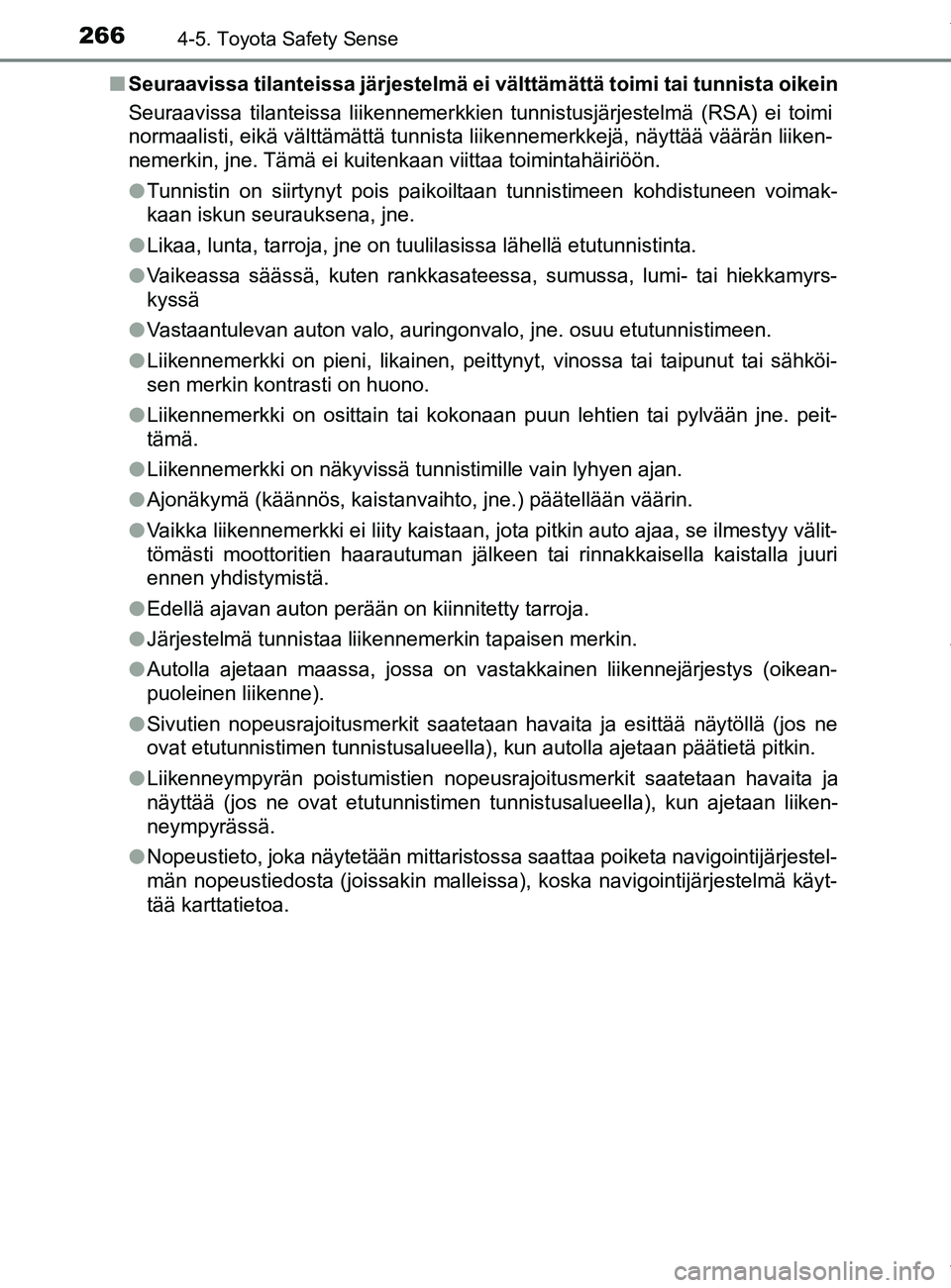 TOYOTA YARIS 2020  Manual de utilização (in Portuguese) 2664-5. Toyota Safety Sense
YARIS_F_OM_Europe_OM52A54FIn
Seuraavissa tilanteissa järjestelmä ei välttämättä toimi tai tunnista oikein
Seuraavissa tilanteissa liikennemerkkien tunnistusjärjestel