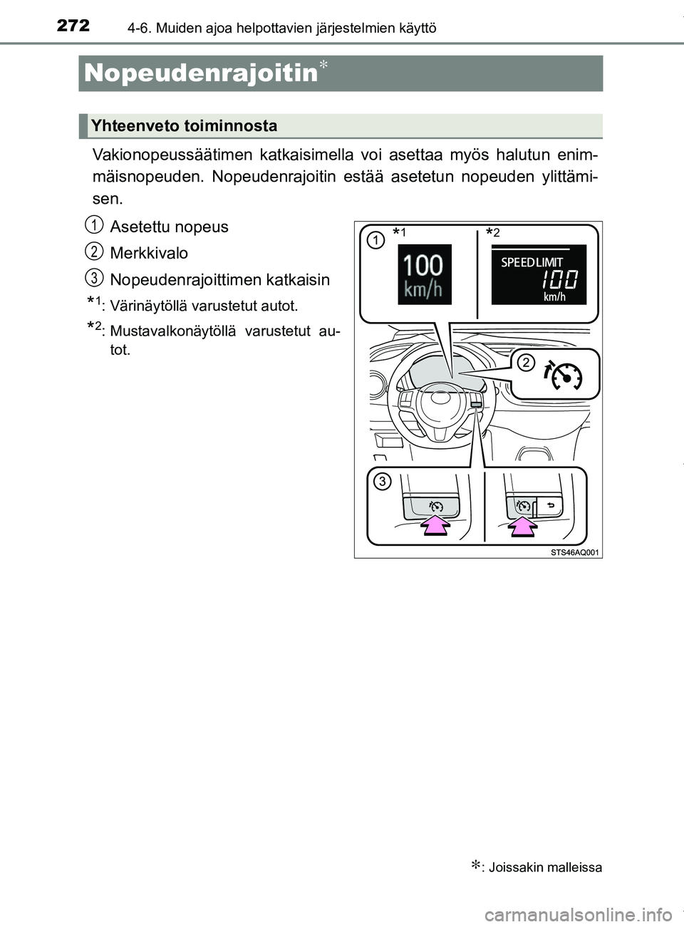 TOYOTA YARIS 2020  Manual de utilização (in Portuguese) 2724-6. Muiden ajoa helpottavien järjestelmien käyttö
YARIS_F_OM_Europe_OM52A54FI
Nopeudenrajoitin∗
Vakionopeussäätimen katkaisimella voi asettaa myös halutun enim-
mäisnopeuden. Nopeudenrajo