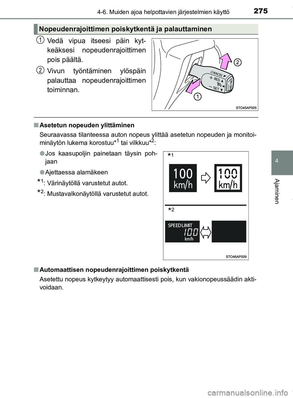 TOYOTA YARIS 2020  Manual de utilização (in Portuguese) 2754-6. Muiden ajoa helpottavien järjestelmien käyttö
4
Ajaminen
YARIS_F_OM_Europe_OM52A54FI
Vedä vipua itseesi päin kyt-
keäksesi nopeudenrajoittimen
pois päältä.
Vivun työntäminen ylösp