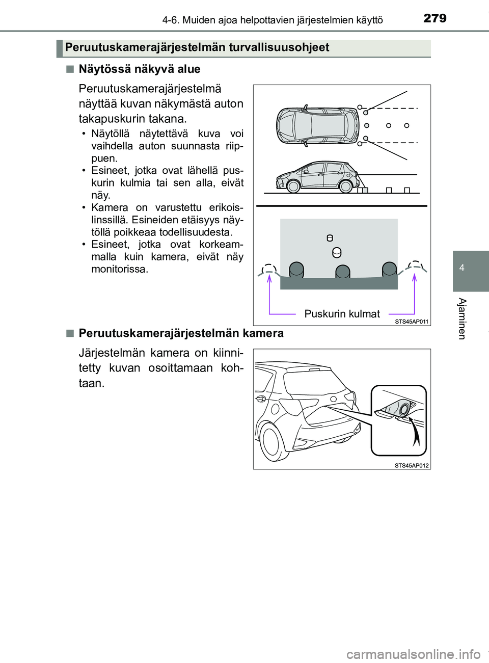 TOYOTA YARIS 2020  Manual de utilização (in Portuguese) 2794-6. Muiden ajoa helpottavien järjestelmien käyttö
4
Ajaminen
YARIS_F_OM_Europe_OM52A54FIn
Näytössä näkyvä alue
Peruutuskamerajärjestelmä
näyttää kuvan näkymästä auton
takapuskurin 