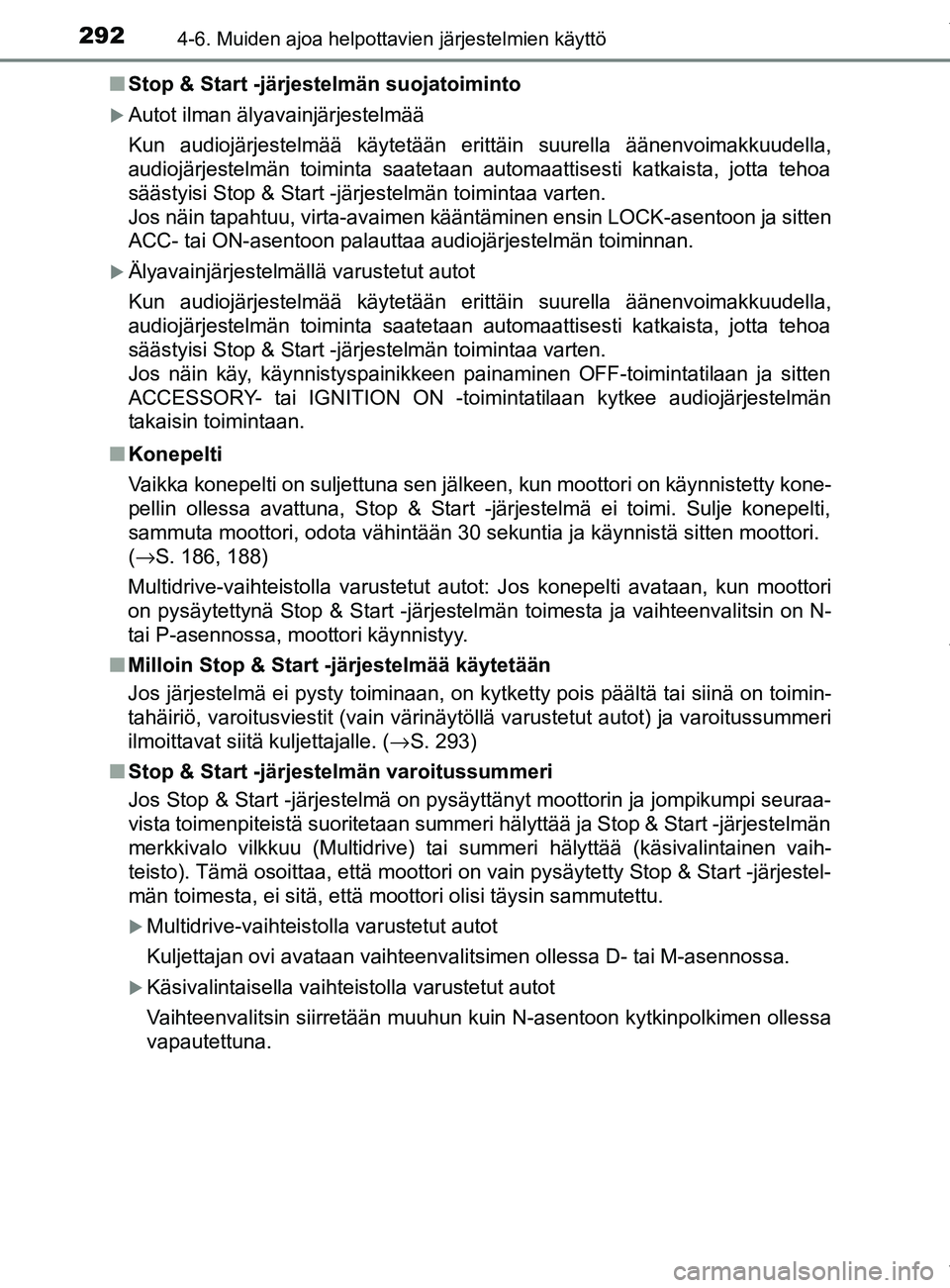 TOYOTA YARIS 2020  Manual de utilização (in Portuguese) 2924-6. Muiden ajoa helpottavien järjestelmien käyttö
YARIS_F_OM_Europe_OM52A54FIn
Stop & Start -järjestelmän suojatoiminto
Autot ilman älyavainjärjestelmää
Kun audiojärjestelmää käyte