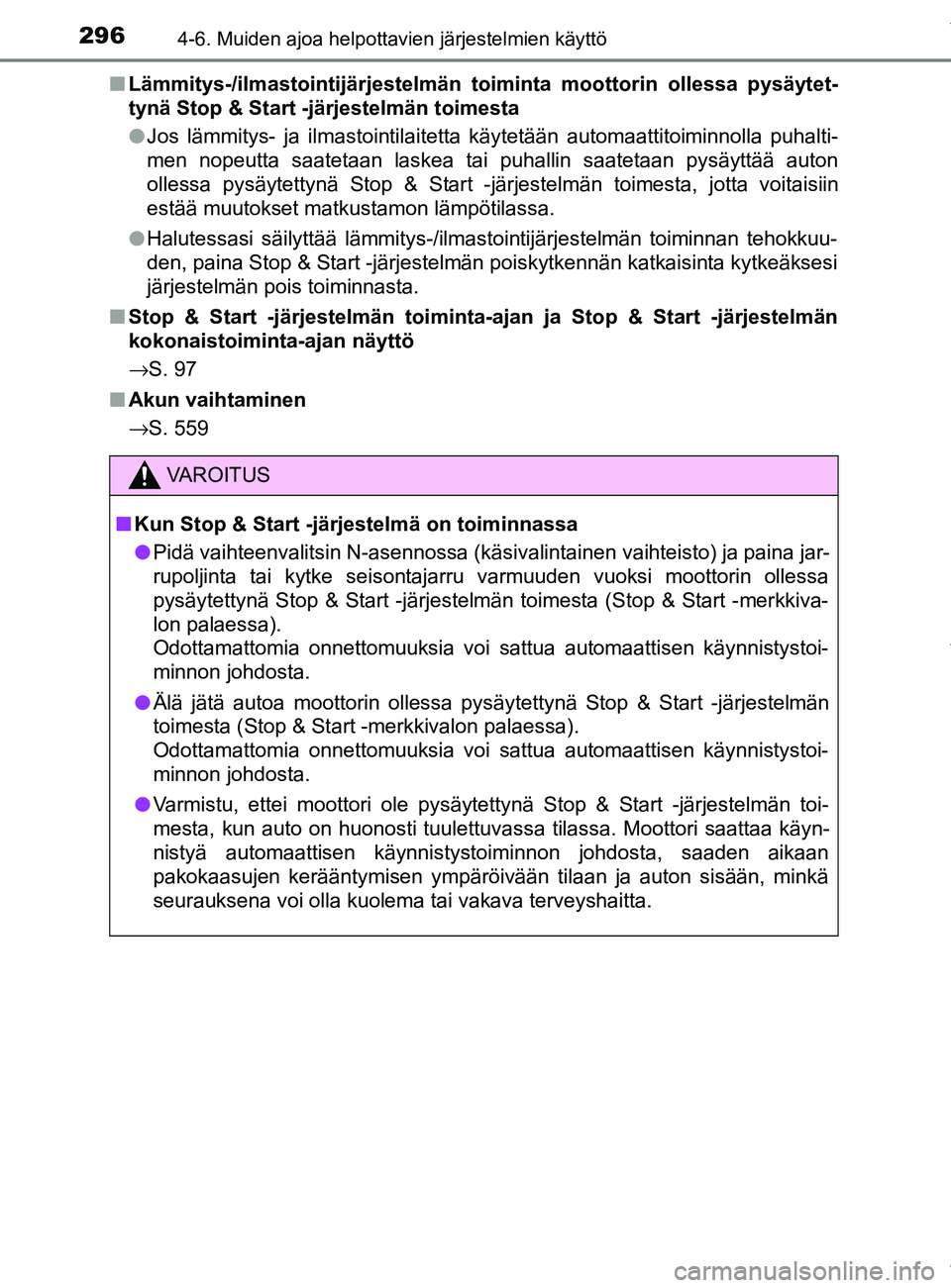 TOYOTA YARIS 2020  Manual de utilização (in Portuguese) 2964-6. Muiden ajoa helpottavien järjestelmien käyttö
YARIS_F_OM_Europe_OM52A54FIn
Lämmitys-/ilmastointijär jestelmän toiminta moottorin ollessa pysäytet-
tynä Stop & Start -järjestelmän toi