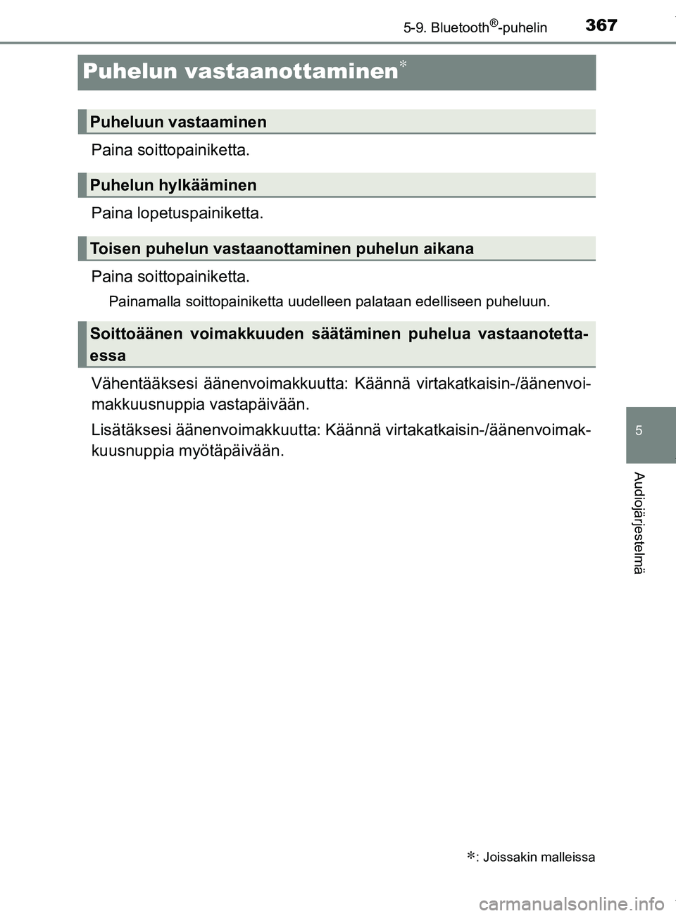 TOYOTA YARIS 2020  Manual de utilização (in Portuguese) 3675-9. Bluetooth®-puhelin
5
Audiojärjestelmä
YARIS_F_OM_Europe_OM52A54FI
Puhelun vastaanottaminen∗
Paina soittopainiketta.
Paina lopetuspainiketta.
Paina soitto painiketta.
Painamalla soittopain
