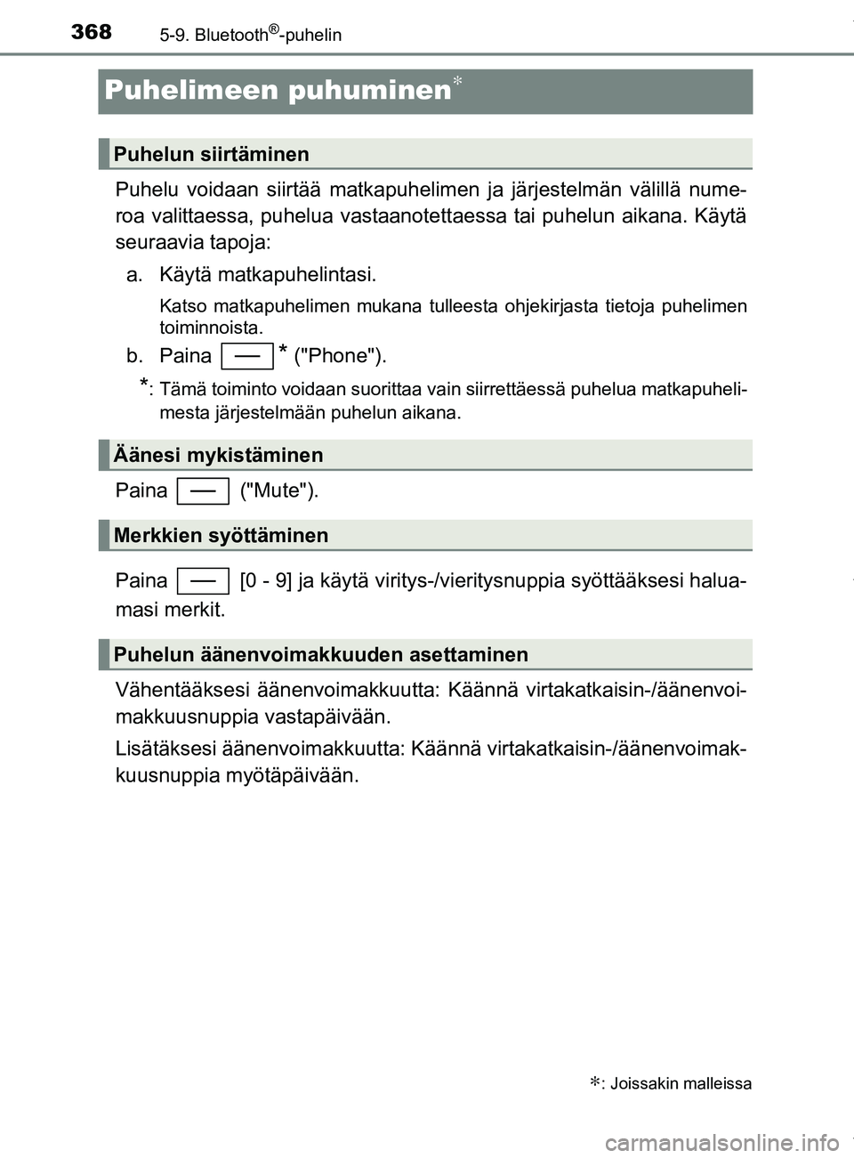 TOYOTA YARIS 2020  Manual de utilização (in Portuguese) 3685-9. Bluetooth®-puhelin
YARIS_F_OM_Europe_OM52A54FI
Puhelimeen puhuminen∗
Puhelu voidaan siirtää matkapuhelimen ja järjestelmän välillä nume-
roa valittaessa, puhelua vastaanotett aessa ta