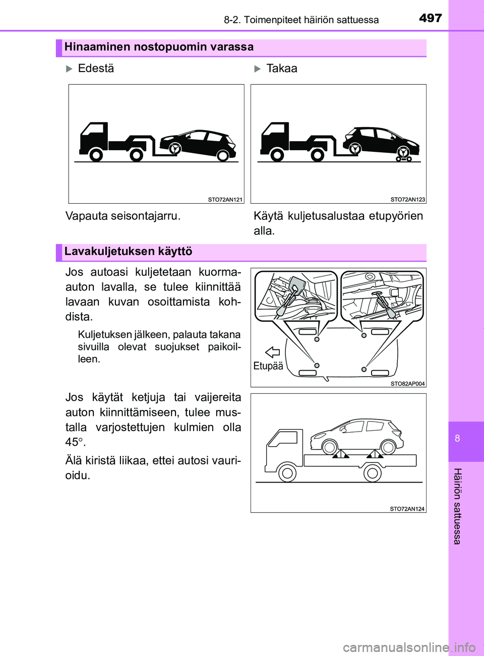 TOYOTA YARIS 2020  Manual de utilização (in Portuguese) 4978-2. Toimenpiteet häiriön sattuessa
8
Häiriön sattuessa
YARIS_F_OM_Europe_OM52A54FI
Jos autoasi kuljetetaan kuorma-
auton lavalla, se tulee kiinnittää
lavaan kuvan osoittamista koh-
dista.
Ku