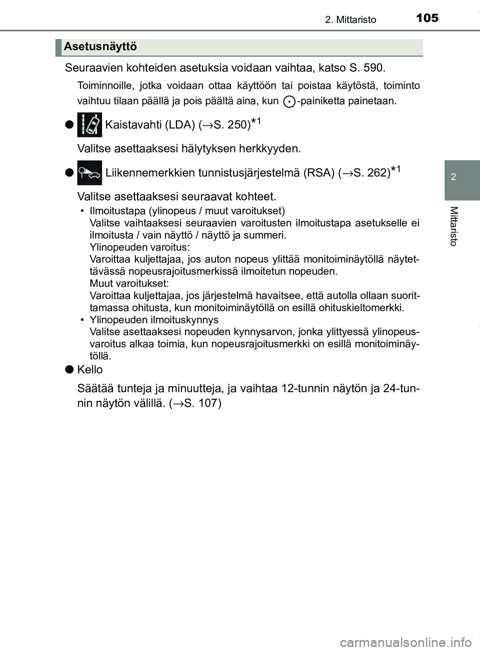 TOYOTA YARIS 2020  Omistajan Käsikirja (in Finnish) 1052. Mittaristo
2
Mittaristo
YARIS_F_OM_Europe_OM52A54FI
Seuraavien kohteiden asetuksia voidaan vaihtaa, katso S. 590.
Toiminnoille, jotka voidaan ottaa käyttöön tai poistaa käytöstä, toiminto
