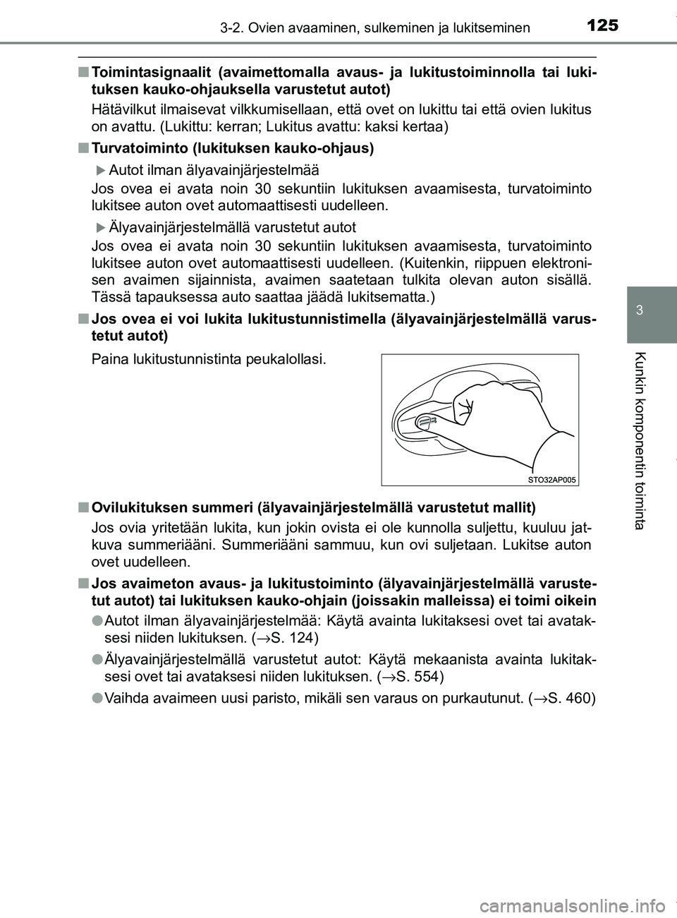 TOYOTA YARIS 2020  Omistajan Käsikirja (in Finnish) 1253-2. Ovien avaaminen, sulkeminen ja lukitseminen
3
Kunkin komponentin toiminta
YARIS_F_OM_Europe_OM52A54FI
nToimintasignaalit (avaimett omalla avaus- ja lukitustoiminnolla tai luki-
tuksen kauko-oh