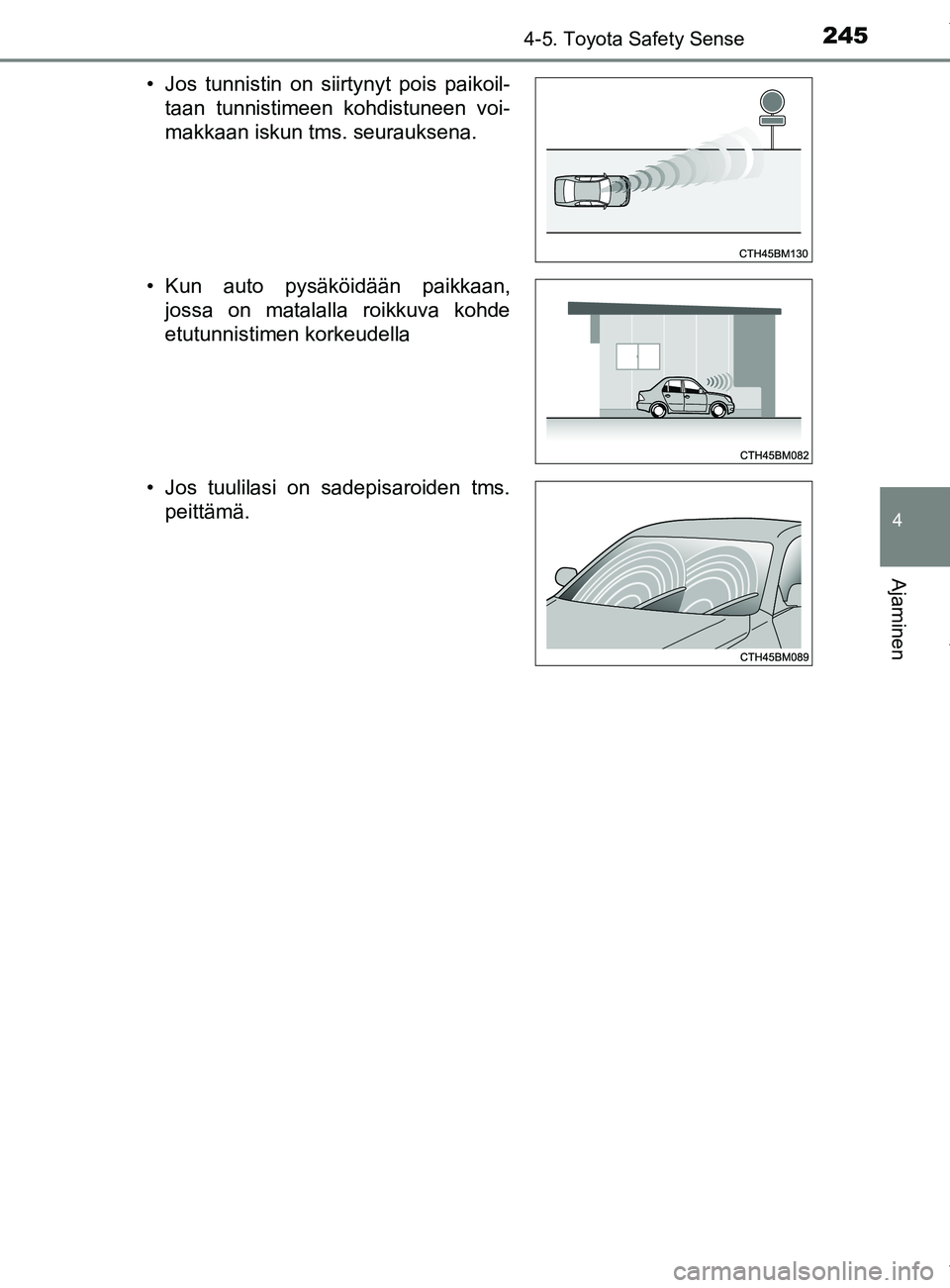 TOYOTA YARIS 2020  Omistajan Käsikirja (in Finnish) 2454-5. Toyota Safety Sense
4
Ajaminen
YARIS_F_OM_Europe_OM52A54FI• Jos tunnistin on siirtynyt pois paikoil-
taan tunnistimeen kohdistuneen voi-
makkaan iskun tms. seurauksena.
• Kun auto pysäkö