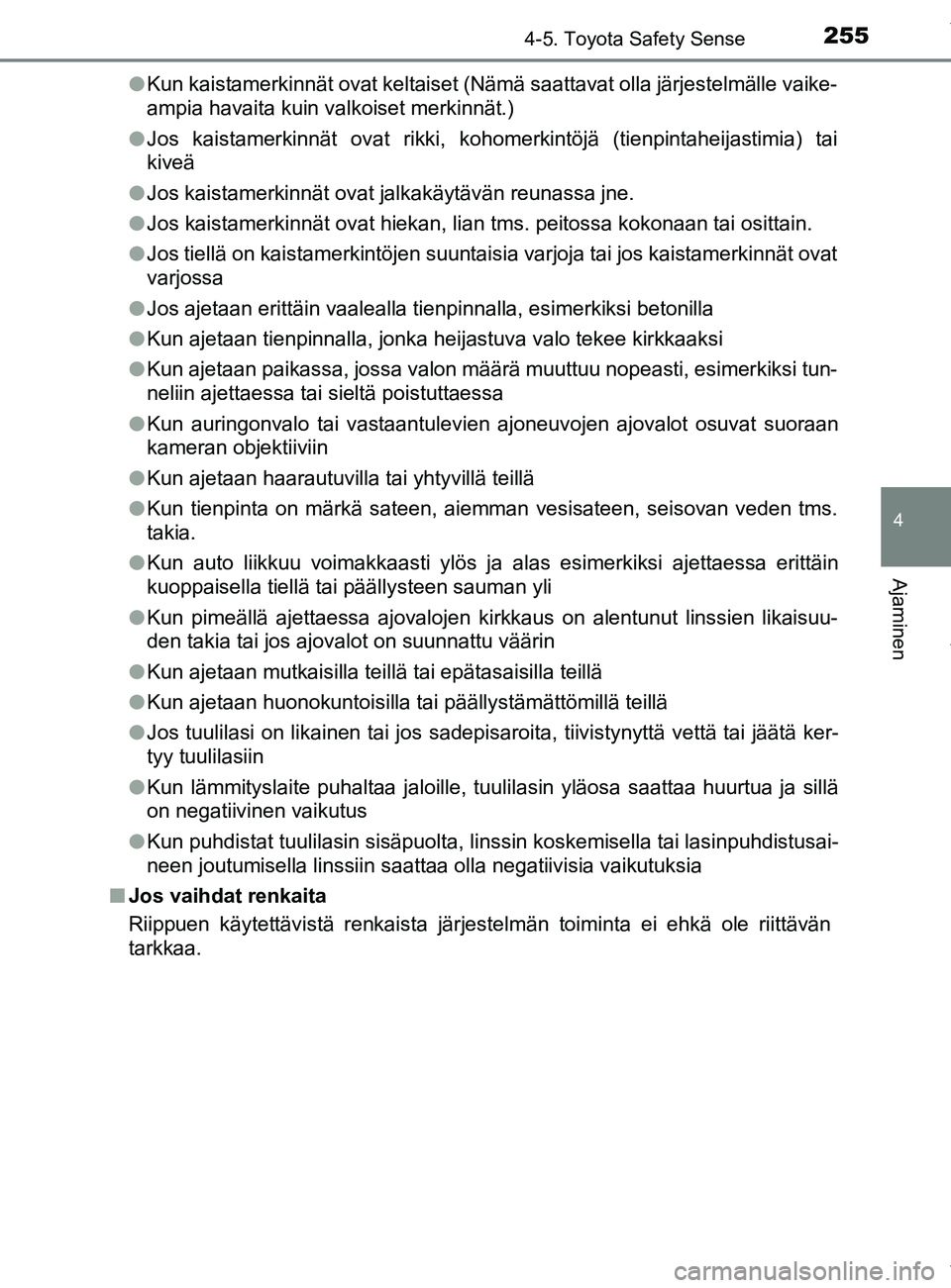 TOYOTA YARIS 2020  Omistajan Käsikirja (in Finnish) 2554-5. Toyota Safety Sense
4
Ajaminen
YARIS_F_OM_Europe_OM52A54FIl
Kun kaistamerkinnät ovat keltaiset (Nämä saattavat olla järjestelmälle vaike-
ampia havaita kuin valkoiset merkinnät.)
l Jos k