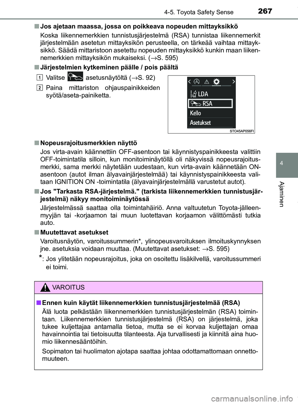 TOYOTA YARIS 2020  Omistajan Käsikirja (in Finnish) 2674-5. Toyota Safety Sense
4
Ajaminen
YARIS_F_OM_Europe_OM52A54FIn
Jos ajetaan maassa, jossa on poikkeava nopeuden mittayksikkö
Koska liikennemerkkien tunnistusjärjestelmä (RSA) tunnistaa liikenne