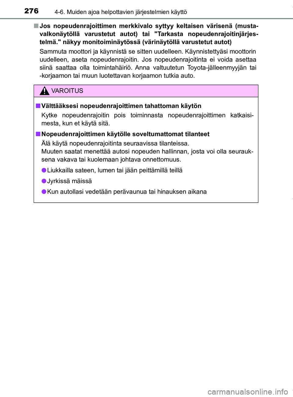 TOYOTA YARIS 2020  Omistajan Käsikirja (in Finnish) 2764-6. Muiden ajoa helpottavien järjestelmien käyttö
YARIS_F_OM_Europe_OM52A54FIn
Jos nopeudenrajoittimen merkkivalo syttyy keltaisen värisenä (musta-
valkonäytöllä varustetut autot) ta i "Ta