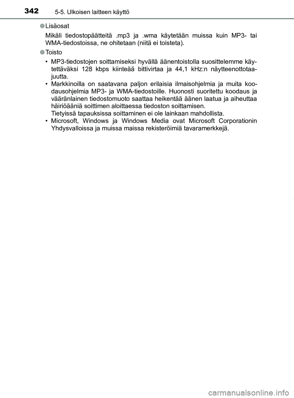 TOYOTA YARIS 2020  Omistajan Käsikirja (in Finnish) 3425-5. Ulkoisen laitteen käyttö
YARIS_F_OM_Europe_OM52A54FIl
Lisäosat
Mikäli tiedostopäätteitä .mp3 ja .wma käytetään muissa kuin MP3- tai
WMA-tiedostoissa, ne ohitetaan (niitä ei toisteta