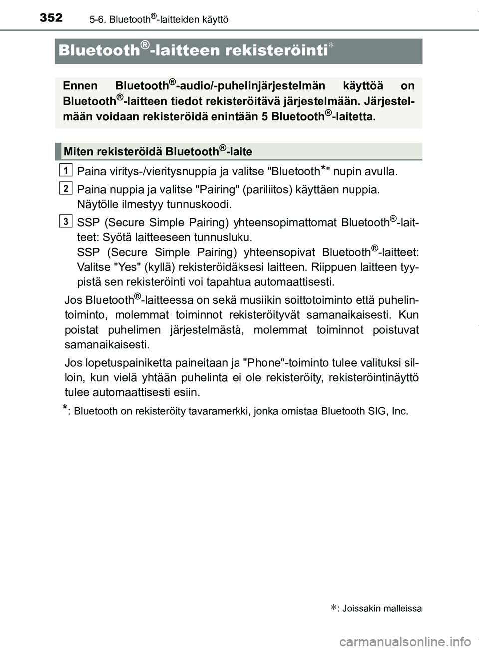 TOYOTA YARIS 2020  Omistajan Käsikirja (in Finnish) 3525-6. Bluetooth®-laitteiden käyttö
YARIS_F_OM_Europe_OM52A54FI
Bluetooth®-laitteen rekisteröinti∗
Paina viritys-/vieritysnuppia ja valitse "Bluetooth*" nupin avulla.
Paina nuppia ja valitse "