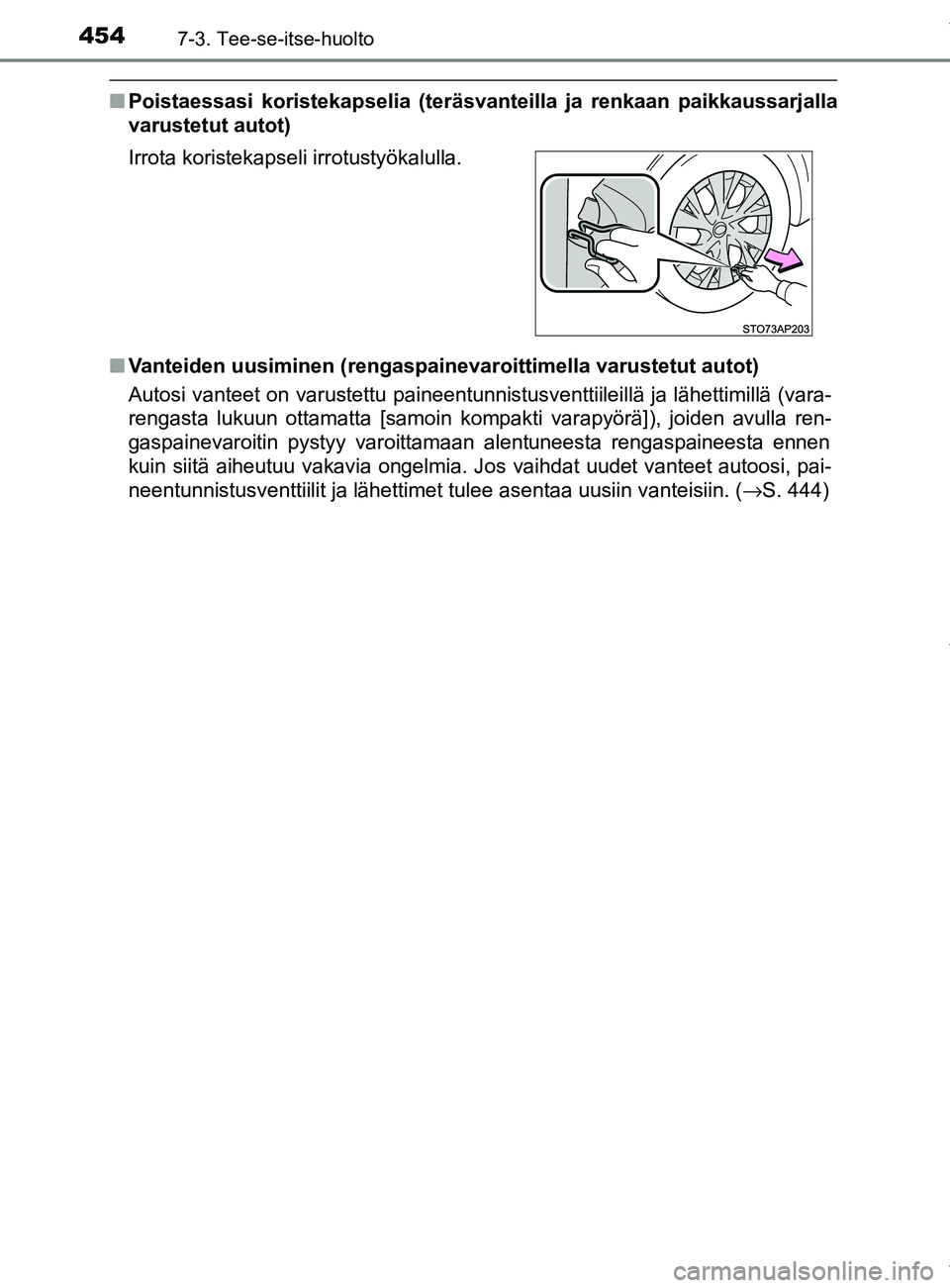 TOYOTA YARIS 2020  Omistajan Käsikirja (in Finnish) 4547-3. Tee-se-itse-huolto
YARIS_F_OM_Europe_OM52A54FI
nPoistaessasi koristekapselia (teräsvanteilla ja renkaan paikkaussarjalla
varustetut autot)
n Vanteiden uusiminen (rengaspainevaroittimella varu