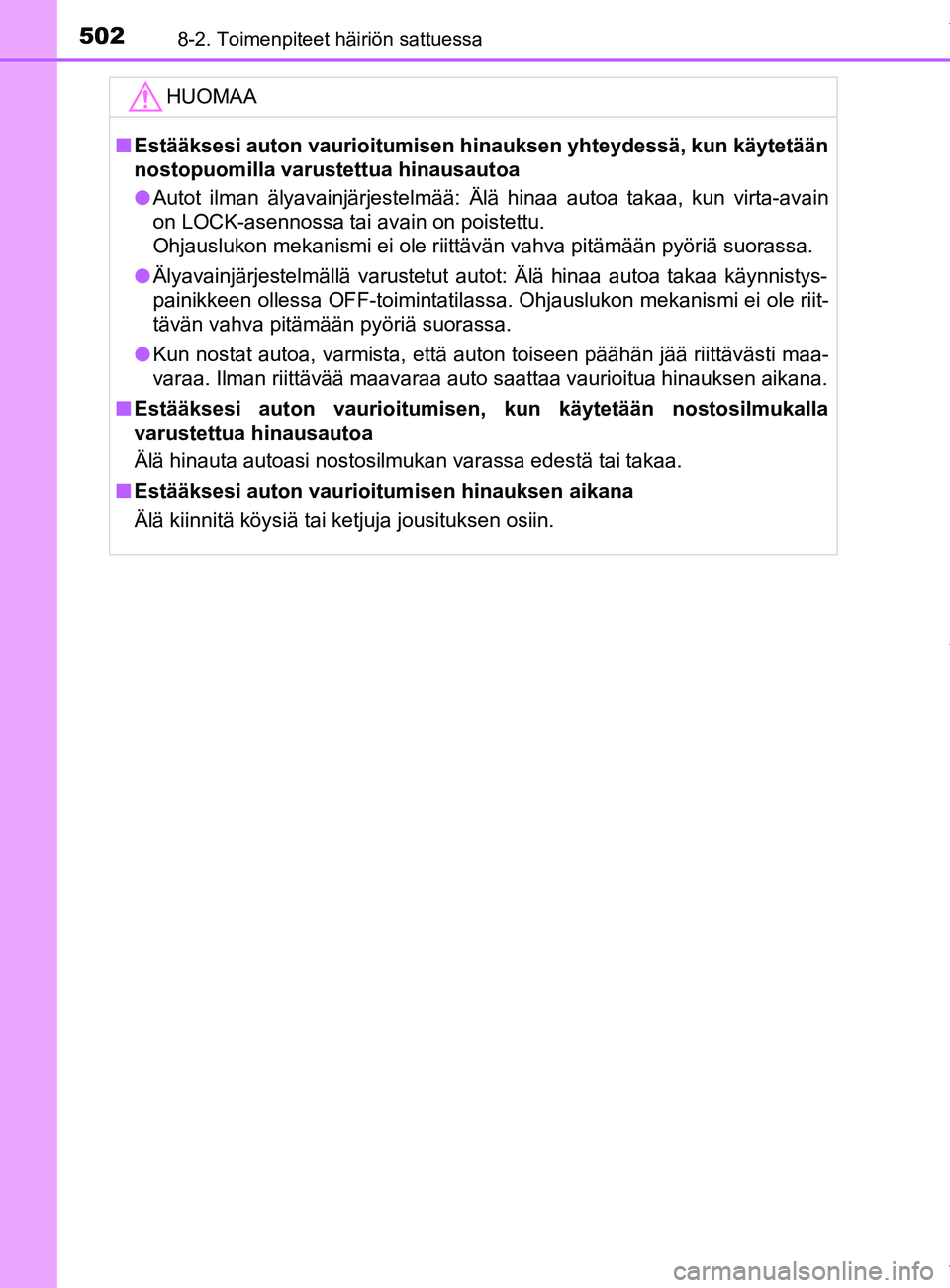 TOYOTA YARIS 2020  Omistajan Käsikirja (in Finnish) 5028-2. Toimenpiteet häiriön sattuessa
YARIS_F_OM_Europe_OM52A54FIHUOMAA
n
Estääksesi auton vaurioitumisen hinauksen yhteydessä, kun käytetään
nostopuomilla varustettua hinausautoa
l Autot ilm