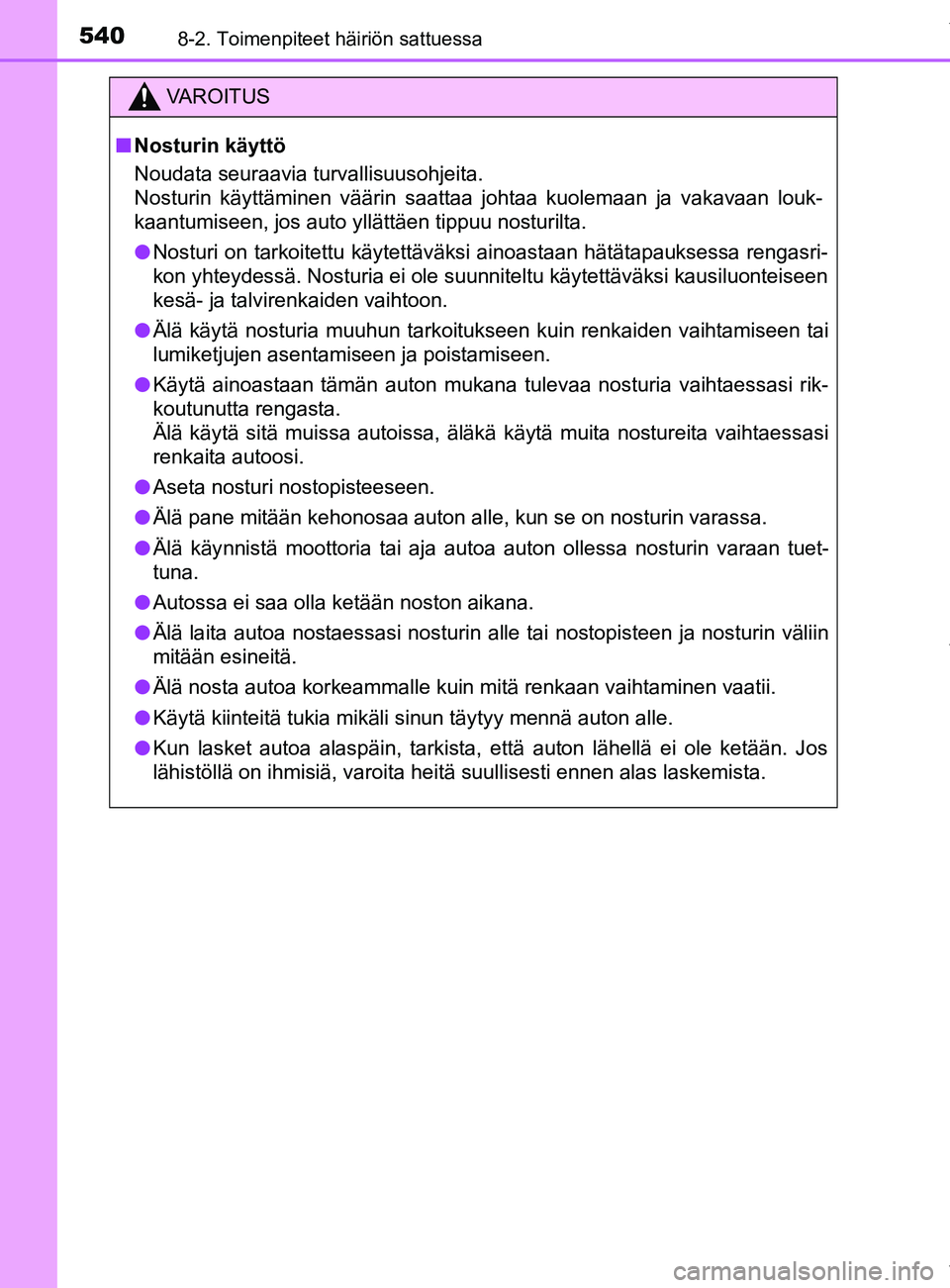 TOYOTA YARIS 2020  Omistajan Käsikirja (in Finnish) 5408-2. Toimenpiteet häiriön sattuessa
YARIS_F_OM_Europe_OM52A54FI
VAROITUS
n Nosturin käyttö
Noudata seuraavia turvallisuusohjeita. 
Nosturin käyttäminen väärin saattaa johtaa kuolemaan ja va