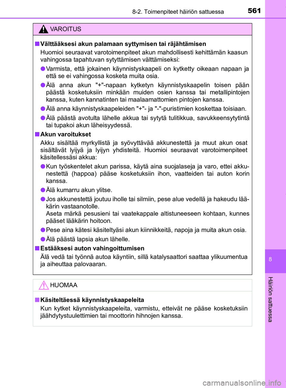 TOYOTA YARIS 2020  Omistajan Käsikirja (in Finnish) 5618-2. Toimenpiteet häiriön sattuessa
8
Häiriön sattuessa
YARIS_F_OM_Europe_OM52A54FI
VAROITUS
n Välttääksesi akun palamaan syttymisen tai räjähtämisen
Huomioi seuraavat varotoimenpiteet  a
