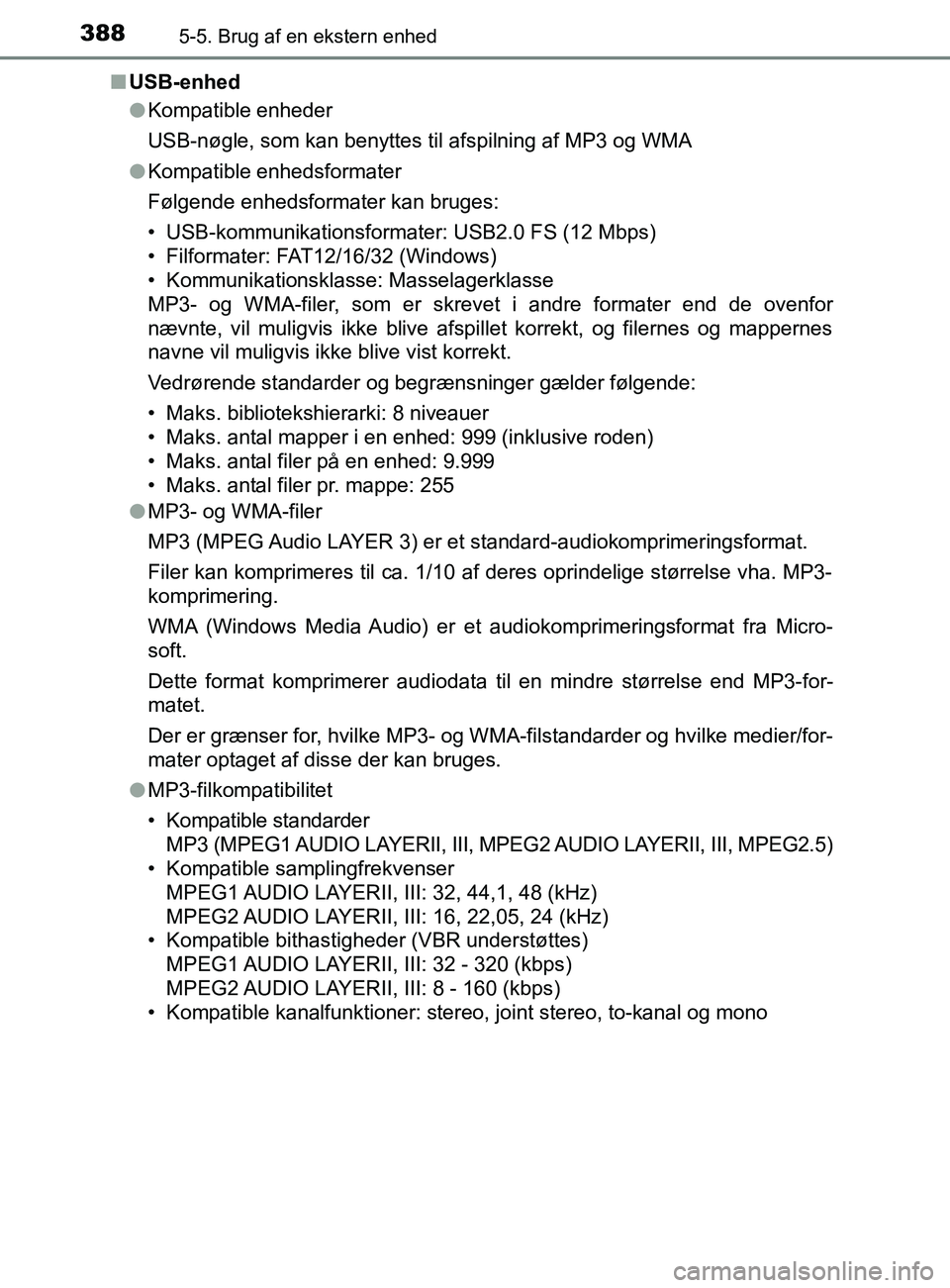 TOYOTA YARIS 2020 Brugsanvisning (in Danish) 3885-5. Brug af en ekstern enhed
YARIS_F_OM_Europe_OM52K19DKn
USB-enhed
lKompatible enheder
USB-nøgle, som kan benyttes til afspilning af MP3 og WMA
l Kompatible enhedsformater
Følgende enhedsformat TOYOTA YARIS 2020 Brugsanvisning (in Danish) 3885-5. Brug af en ekstern enhed
YARIS_F_OM_Europe_OM52K19DKn
USB-enhed
lKompatible enheder
USB-nøgle, som kan benyttes til afspilning af MP3 og WMA
l Kompatible enhedsformater
Følgende enhedsformat