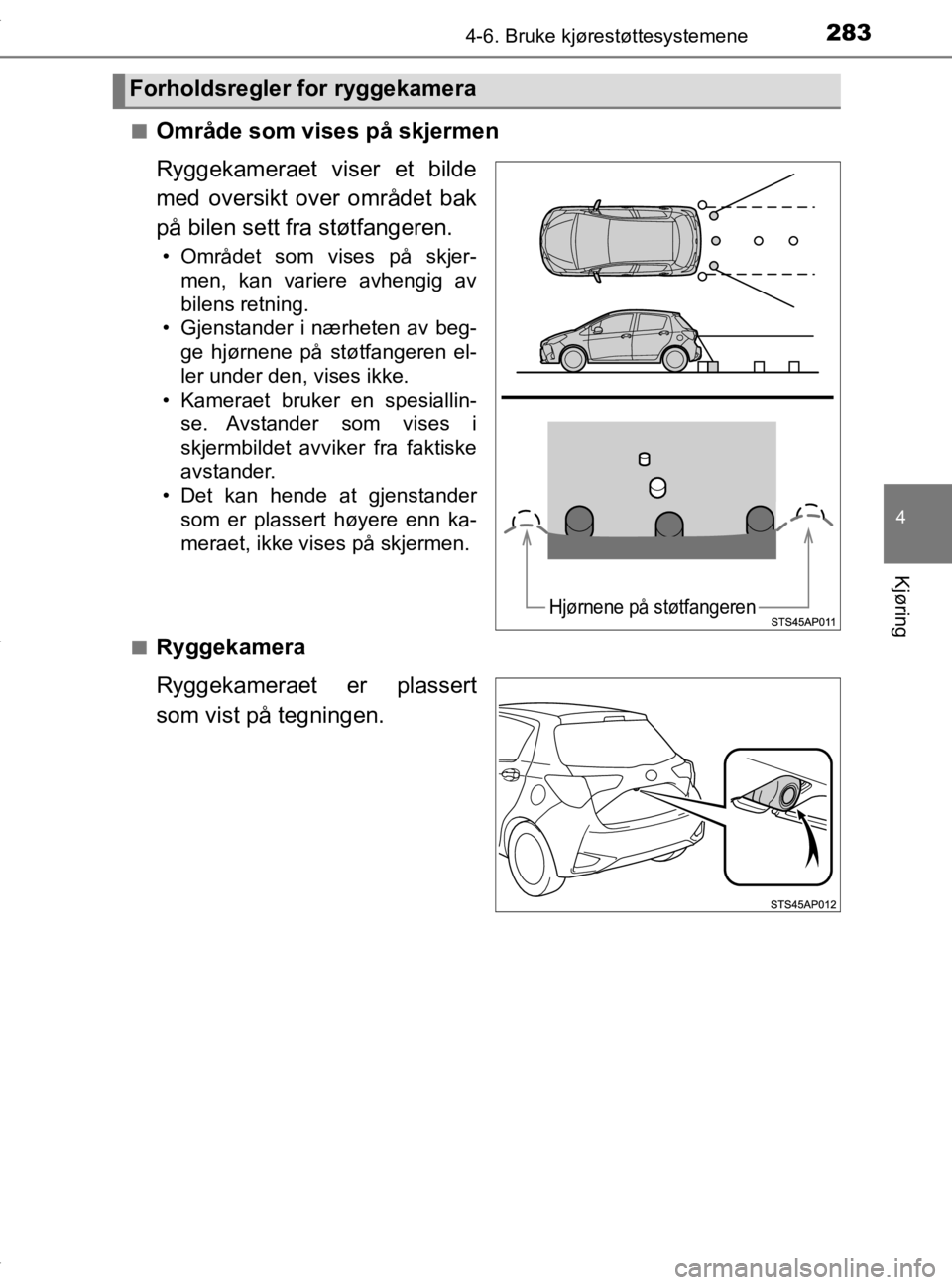 TOYOTA YARIS 2020  Instruksjoner for bruk (in Norwegian) 2834-6. Bruke kjørestøttesystemene
4
Kjøring
YARIS_HV_OM_Europe_OM52A96NOn
Område som vises på skjermen
Ryggekameraet viser et bilde
med oversikt over området bak
på bilen sett fra støtfangere