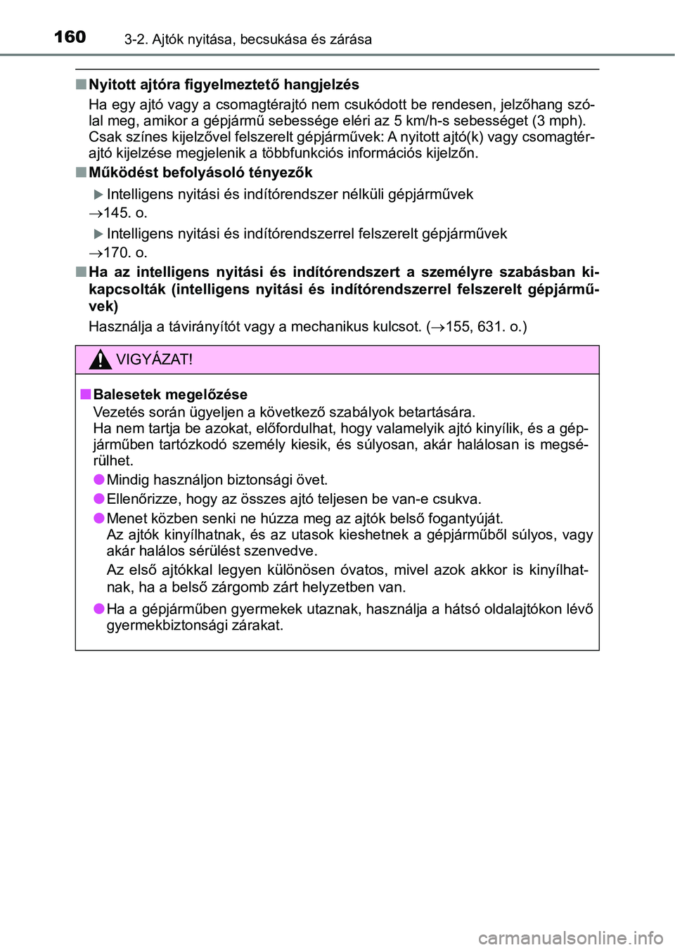 TOYOTA YARIS 2020 Kezelési útmutató (in Hungarian) 1603-2. Ajtók nyitása, becsukása és zárása
nNyitott ajtóra figyelmeztető hangjelzés
Ha egy ajtó vagy a csomagtérajtó nem csukódott be rendesen, jelzőhang szó-
lal meg, amikor a gépjár TOYOTA YARIS 2020 Kezelési útmutató (in Hungarian) 1603-2. Ajtók nyitása, becsukása és zárása
nNyitott ajtóra figyelmeztető hangjelzés
Ha egy ajtó vagy a csomagtérajtó nem csukódott be rendesen, jelzőhang szó-
lal meg, amikor a gépjár