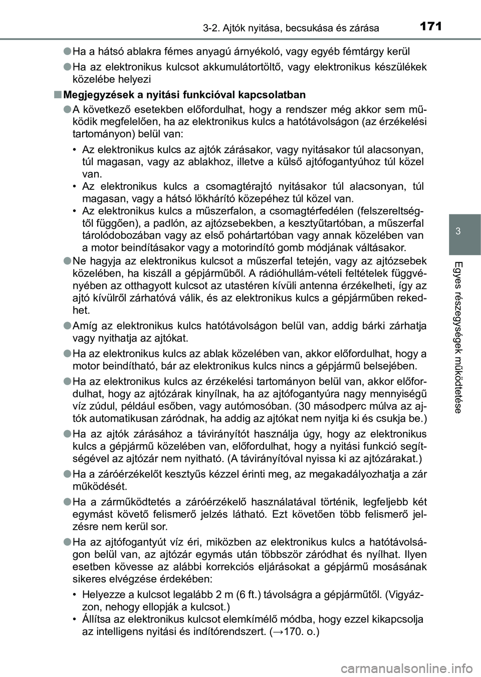 TOYOTA YARIS 2020 Kezelési útmutató (in Hungarian) 1713-2. Ajtók nyitása, becsukása és zárása
3
Egyes részegységek működtetése
lHa a hátsó ablakra fémes anyagú árnyékoló, vagy egyéb fémtárgy kerül
l Ha az elektronikus kulcsot TOYOTA YARIS 2020 Kezelési útmutató (in Hungarian) 1713-2. Ajtók nyitása, becsukása és zárása
3
Egyes részegységek működtetése
lHa a hátsó ablakra fémes anyagú árnyékoló, vagy egyéb fémtárgy kerül
l Ha az elektronikus kulcsot