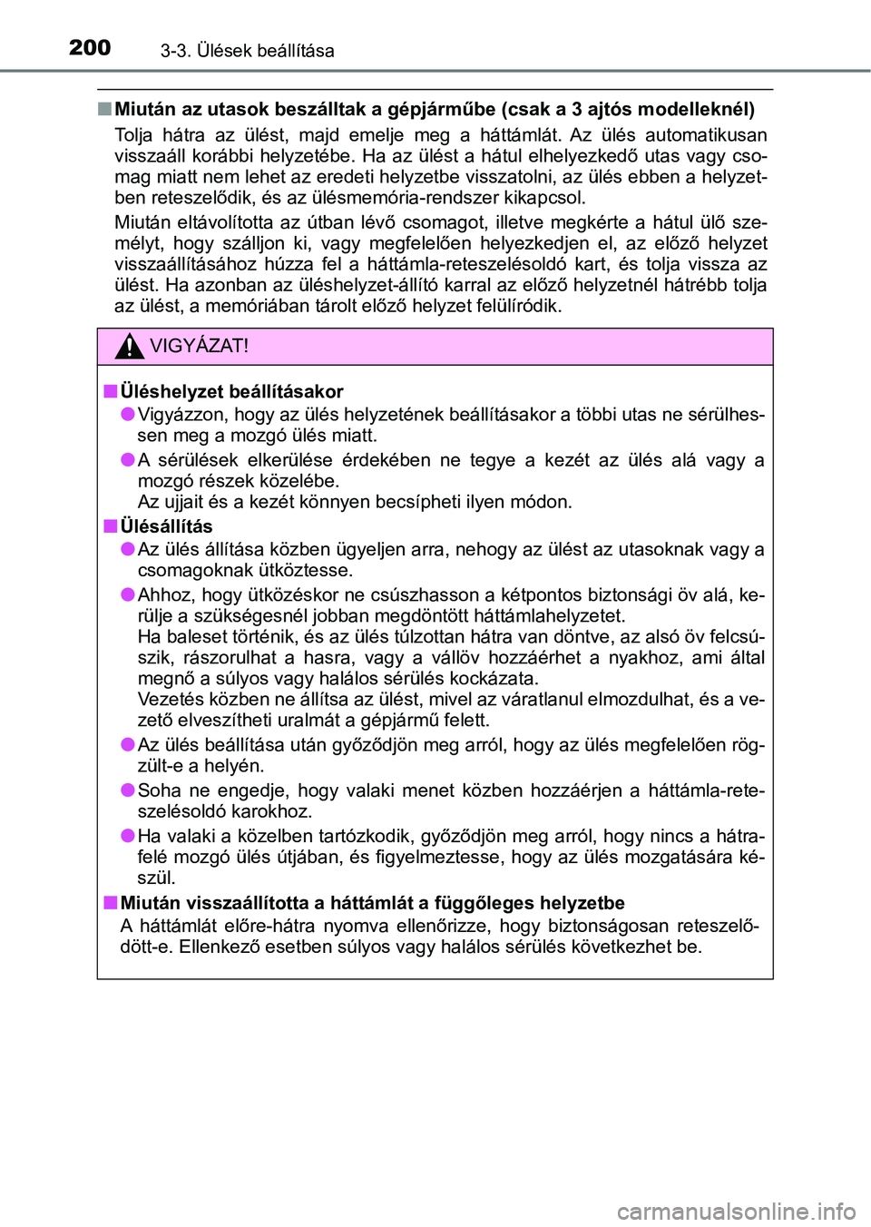 TOYOTA YARIS 2020  Kezelési útmutató (in Hungarian) 2003-3. Ülések beállítása
nMiután az utasok beszálltak a gé pjárműbe (csak a 3 ajtós modelleknél)
Tolja  hátra  az  ülést,  majd  emelje  meg  a  háttámlát.  Az  ülés  auto matikus