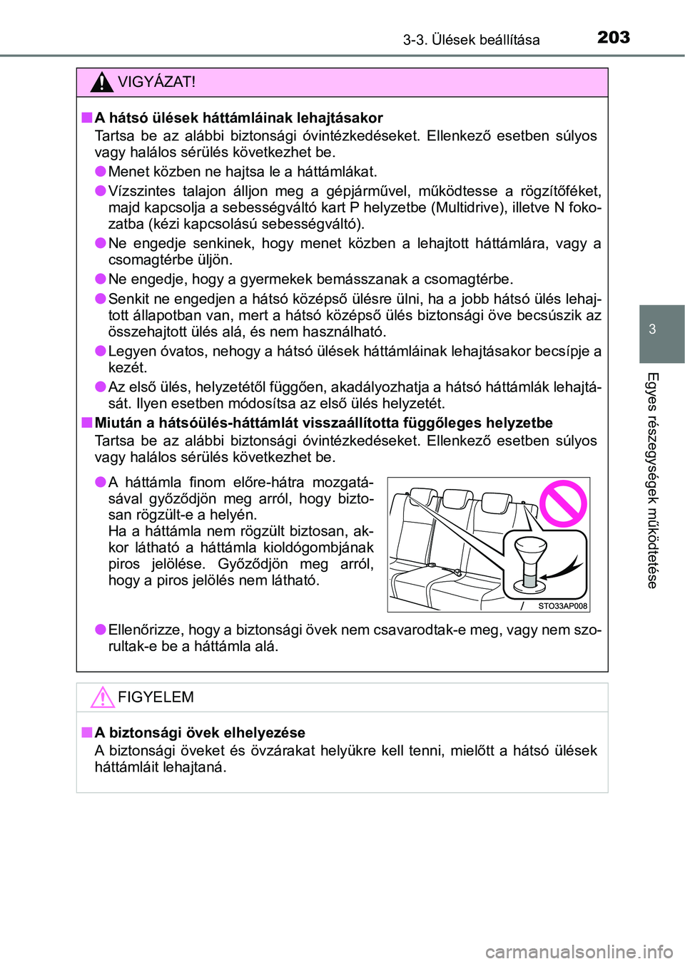 TOYOTA YARIS 2020  Kezelési útmutató (in Hungarian) 2033-3. Ülések beállítása
3
Egyes részegységek működtetése
VIGYÁZAT!
nA hátsó ülések háttámláinak lehajtásakor
Tartsa  be  az  alábbi  biztonsági  óvintézkedéseket.  Ellenkező