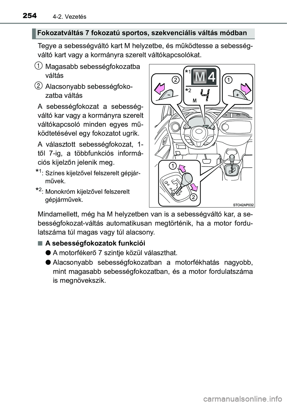TOYOTA YARIS 2020  Kezelési útmutató (in Hungarian) 2544-2. Vezetés
Tegye a sebességváltó kart M helyzetbe, és működtesse a sebessé g-
váltó kart vagy a kormányra szerelt váltókapcsolókat.
Magasabb sebességfokozatba 
váltás
Alacsonyabb