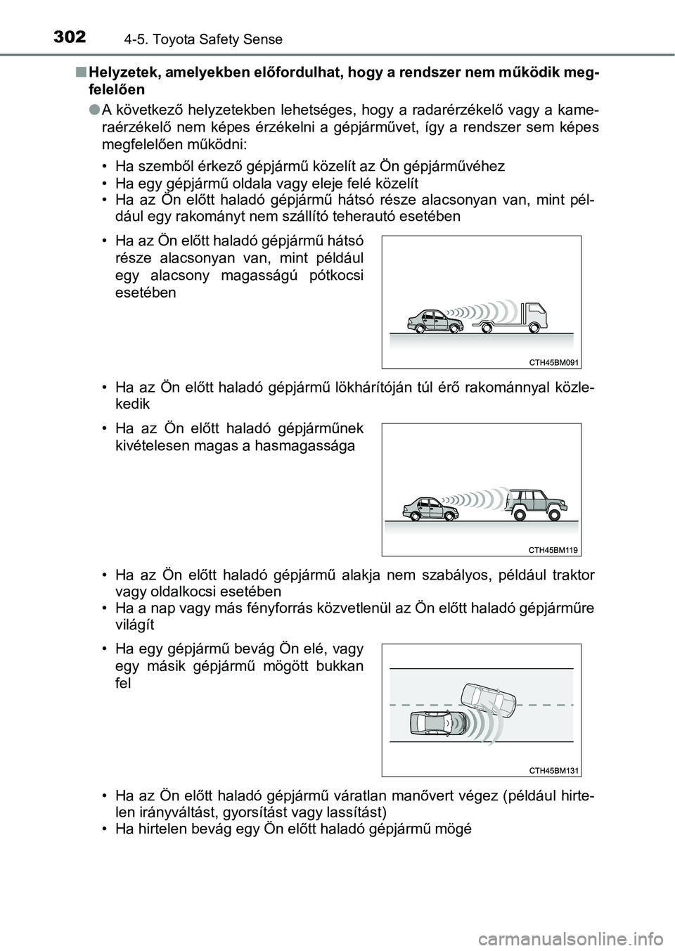 TOYOTA YARIS 2020  Kezelési útmutató (in Hungarian) 3024-5. Toyota Safety Sense
nHelyzetek, amelyekben előfordulha t, hogy a rendszer nem működik meg-
felelően
l A  következő  helyzetekben  lehetséges,  hogy  a  radarérzékelő  vagy  a  kame-
