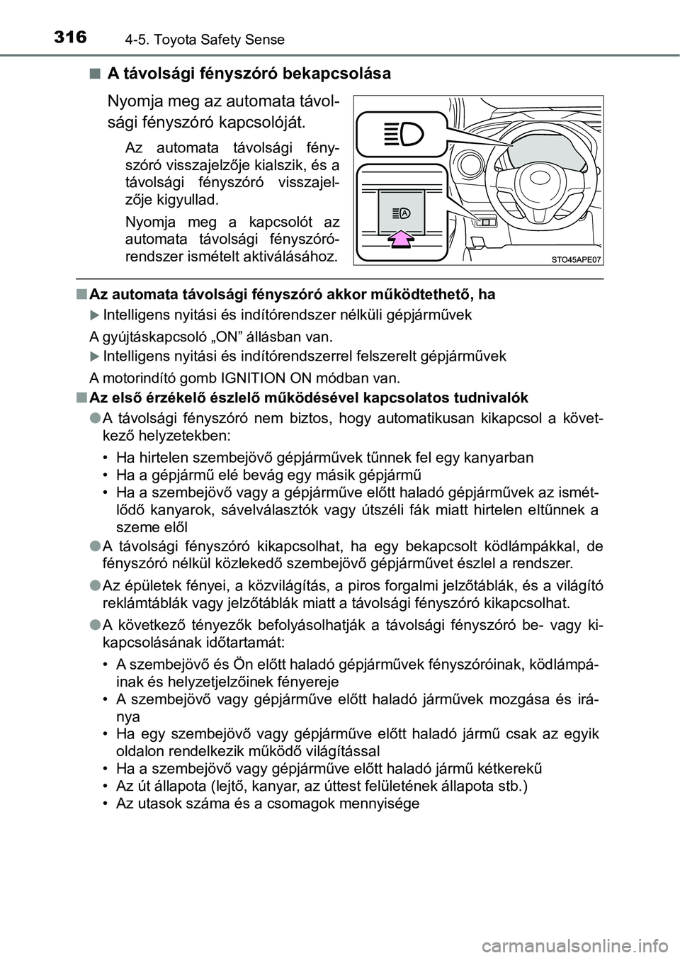TOYOTA YARIS 2020  Kezelési útmutató (in Hungarian) 3164-5. Toyota Safety Sense
nA távolsági fényszóró bekapcsolása
Nyomja meg az automata távol-
sági fényszóró kapcsolóját.
Az  automata  távolsági  fény-
szóró visszajelzője kialszik