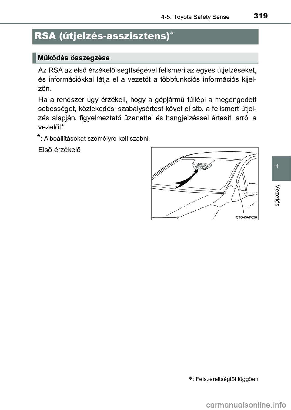TOYOTA YARIS 2020  Kezelési útmutató (in Hungarian) 319
4
4-5. Toyota Safety Sense
Vezetés
RSA (útjelzés-asszisztens)
Az RSA az első érzékelő segítségével felismeri az egyes útjelzéseket,
és  információkkal  látja  el  a  vezetőt  a