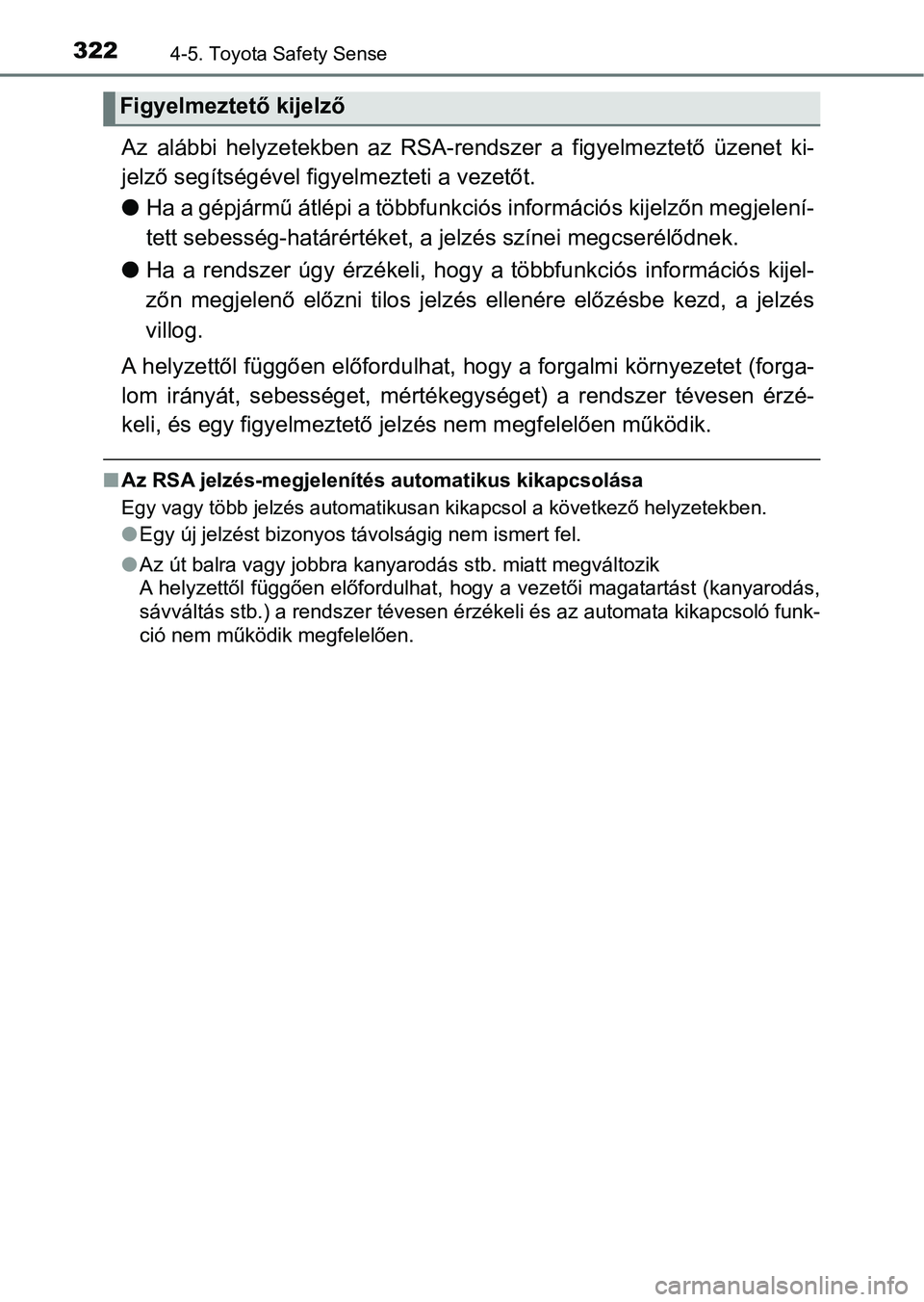 TOYOTA YARIS 2020 Kezelési útmutató (in Hungarian) 3224-5. Toyota Safety Sense
Az alábbi helyzetekben az RSA-rendszer a figyelmeztető üzenet ki-
jelző segítségével figyelmezteti a vezetőt.
l Ha a gépjármű átlépi a többfunk ciós TOYOTA YARIS 2020 Kezelési útmutató (in Hungarian) 3224-5. Toyota Safety Sense
Az alábbi helyzetekben az RSA-rendszer a figyelmeztető üzenet ki-
jelző segítségével figyelmezteti a vezetőt.
l Ha a gépjármű átlépi a többfunk ciós