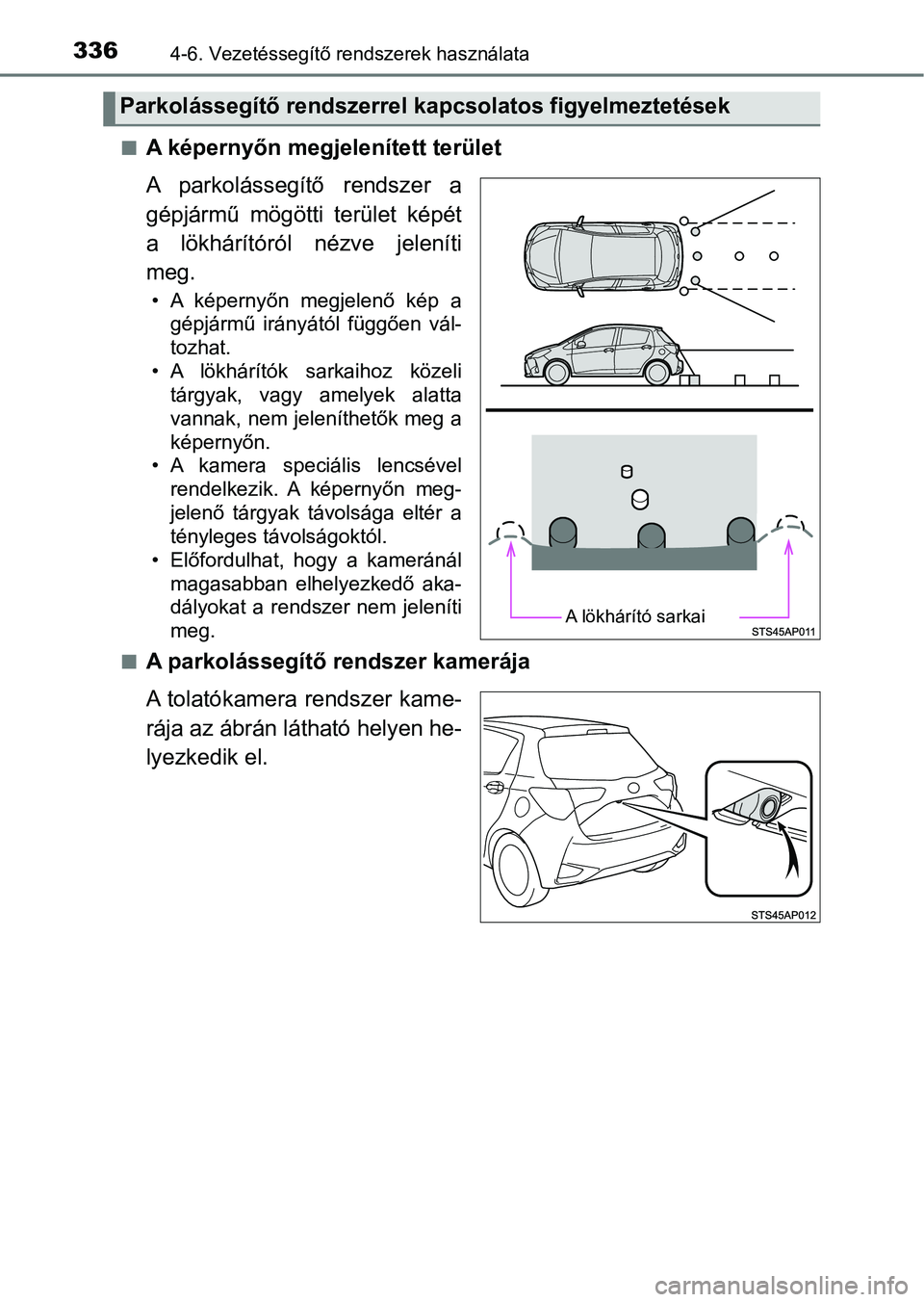 TOYOTA YARIS 2020  Kezelési útmutató (in Hungarian) 3364-6. Vezetéssegítő rendszerek használata
nA képernyőn megjelenített terület
A  parkolássegítő  rendszer  a
gépjármű  mögötti  terület  képét
a  lökhárítóról  nézve  jelení