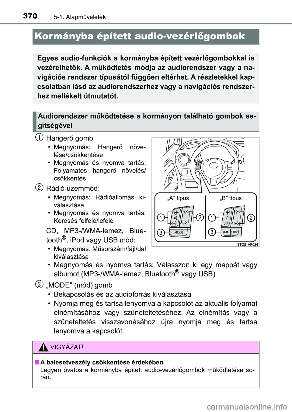 TOYOTA YARIS 2020  Kezelési útmutató (in Hungarian) 3705-1. Alapműveletek
Kormányba épített audio-vezérlőgombok
Hangerő gomb
• Megnyomás:  Hangerő  növe-
lése/csökkentése
• Megnyomás  és  nyomva  tartás: Folyamatos  hangerő  növel