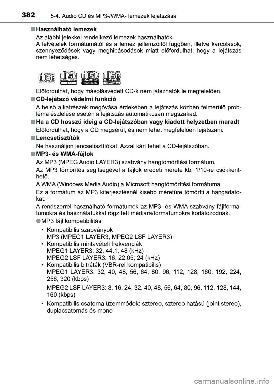 TOYOTA YARIS 2020  Kezelési útmutató (in Hungarian) 3825-4. Audio CD és MP3-/WMA- lemezek lejátszása
nHasználható lemezek
Az alábbi jelekkel rendelke ző lemezek használhatók.
A  felvételek  formátumától  és  a  lemez  jellemzőitől  füg