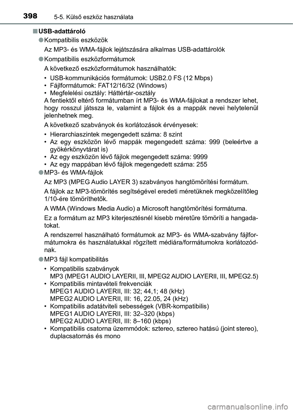 TOYOTA YARIS 2020  Kezelési útmutató (in Hungarian) 3985-5. Külső eszköz használata
nUSB-adattároló
lKompatibilis eszközök
Az MP3- és WMA-fájlok lejátszására alkalmas USB-adattárolók
l Kompatibilis eszközformátumok
A következő eszkö