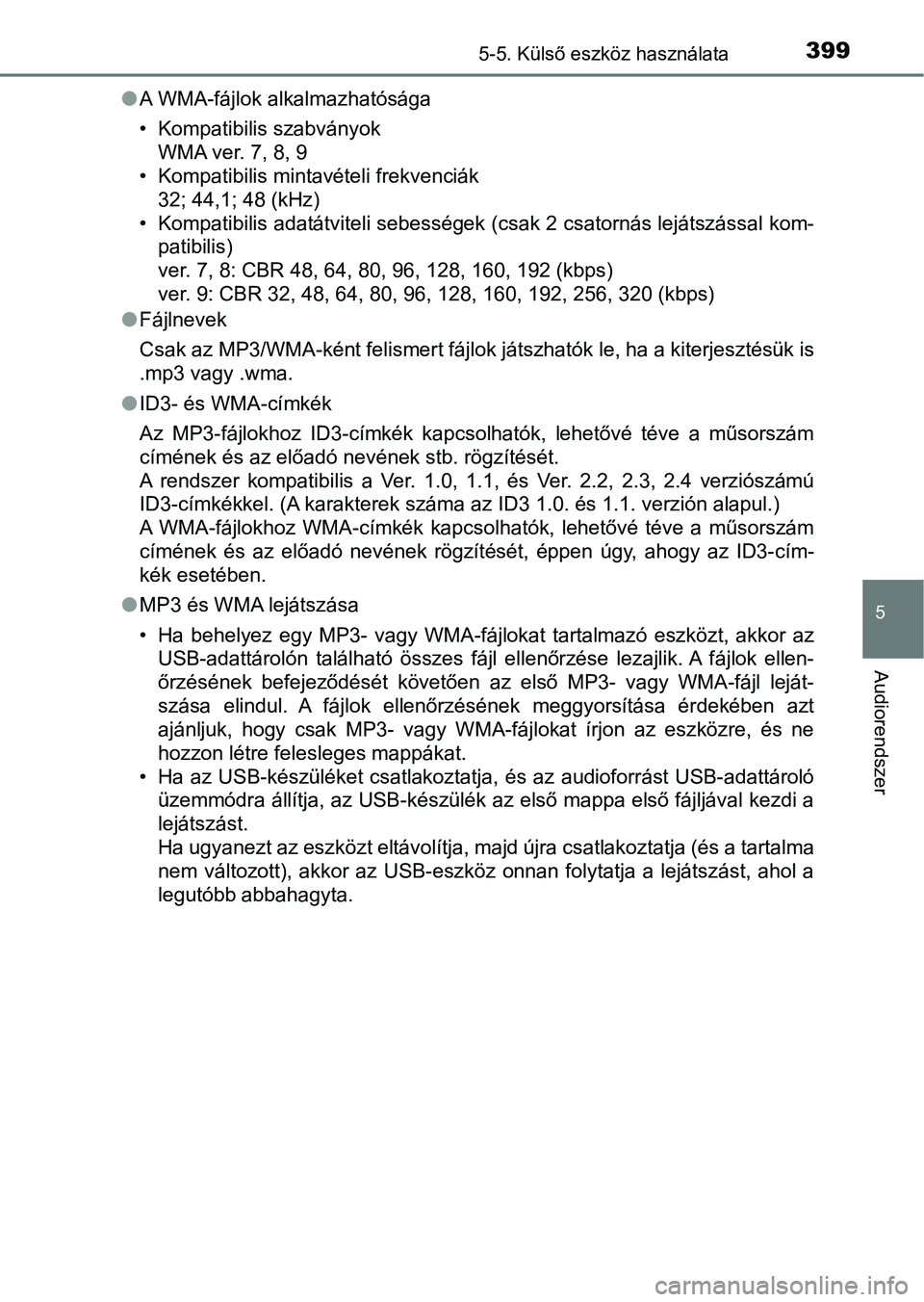 TOYOTA YARIS 2020  Kezelési útmutató (in Hungarian) 3995-5. Külső eszköz használata
5
Audiorendszer
lA WMA-fájlok alkalmazhatósága
• Kompatibilis szabványok
WMA ver. 7, 8, 9
• Kompatibilis mintavételi frekvenciák 32; 44,1; 48 (kHz)
• Ko