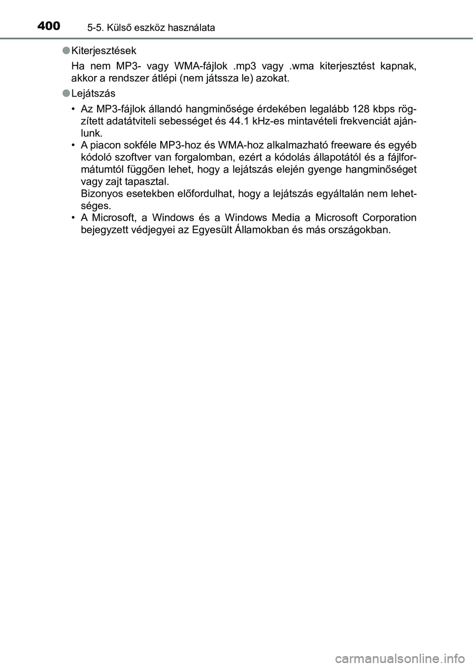 TOYOTA YARIS 2020  Kezelési útmutató (in Hungarian) 4005-5. Külső eszköz használata
lKiterjesztések
Ha  nem  MP3-  vagy  WMA-fájlok  .mp3  vagy  .wma  kiterjesztést  kapnak ,
akkor a rendszer átlépi (nem játssza le) azokat.
l Lejátszás
• 