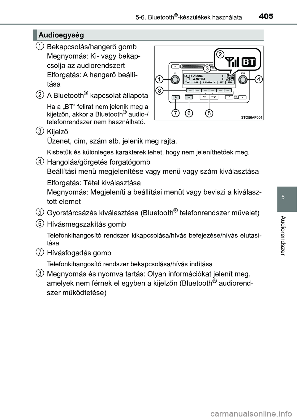 TOYOTA YARIS 2020 Kezelési útmutató (in Hungarian) 4055-6. Bluetooth®-készülékek használata
5
Audiorendszer
Bekapcsolás/hangerő gomb
Megnyomás: Ki- vagy bekap-
csolja az audiorendszert
Elforgatás: A hangerő beállí-
tása
A Bluetooth
® kap TOYOTA YARIS 2020 Kezelési útmutató (in Hungarian) 4055-6. Bluetooth®-készülékek használata
5
Audiorendszer
Bekapcsolás/hangerő gomb
Megnyomás: Ki- vagy bekap-
csolja az audiorendszert
Elforgatás: A hangerő beállí-
tása
A Bluetooth
® kap