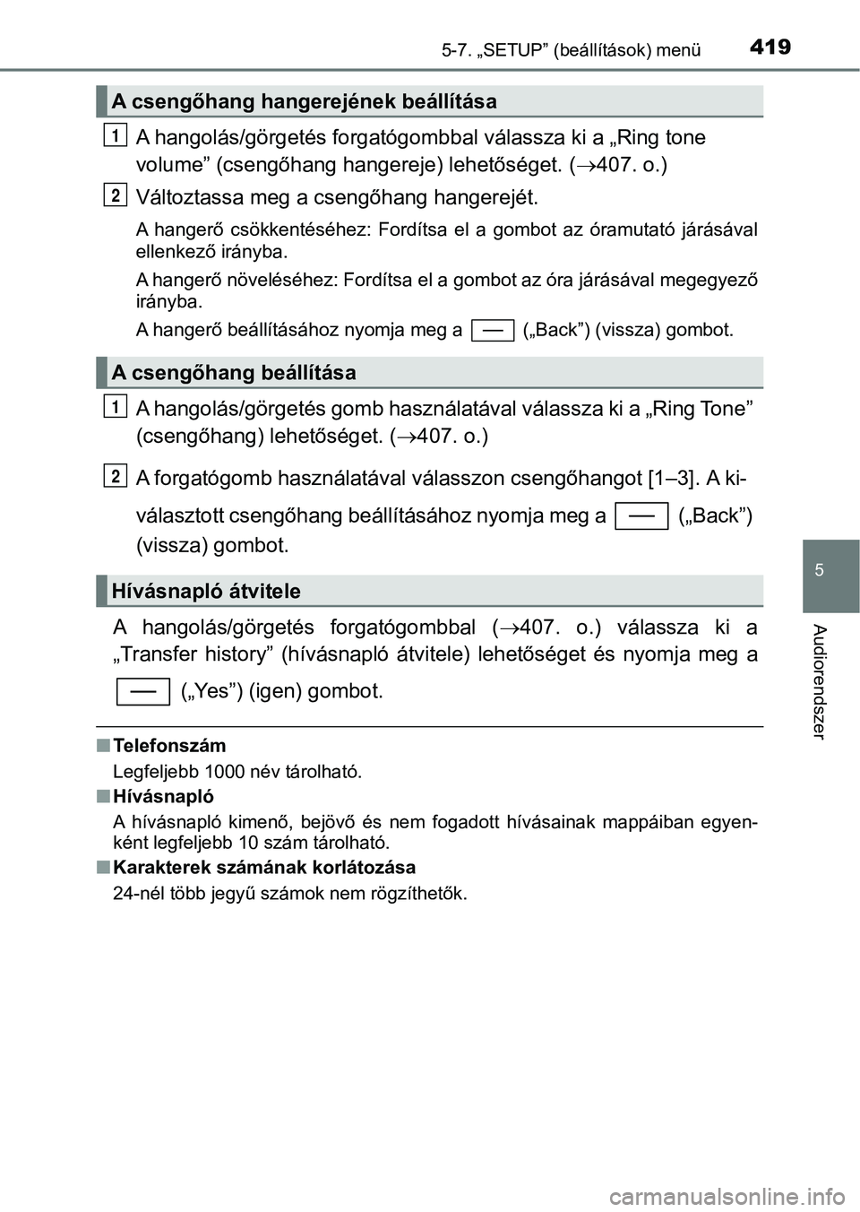 TOYOTA YARIS 2020  Kezelési útmutató (in Hungarian) 4195-7. „SETUP” (beállítások) menü
5
Audiorendszer
A hangolás/görgetés forgatógombbal válassza ki a „Ring tone 
volume” (csengőhang hangereje) lehetőséget. ( 407. o.)
Változtas