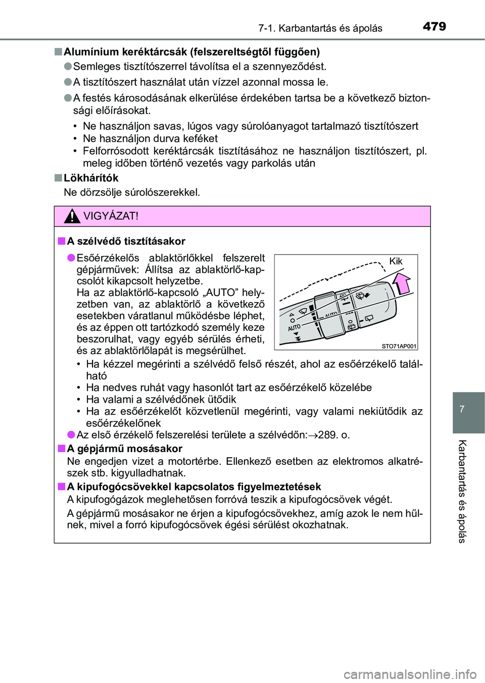 TOYOTA YARIS 2020  Kezelési útmutató (in Hungarian) 4797-1. Karbantartás és ápolás
7
Karbantartás és ápolás
nAlumínium keréktárcsák (felszereltségtől függően)
lSemleges tisztítószerrel távolítsa el a szennyeződést.
l A tisztítós