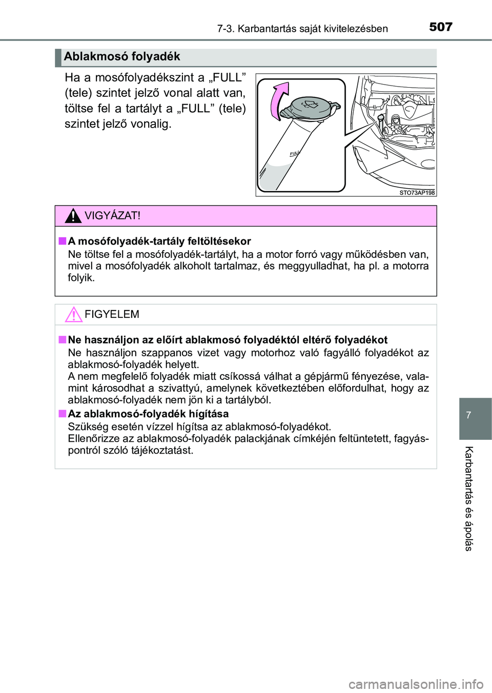 TOYOTA YARIS 2020  Kezelési útmutató (in Hungarian) 5077-3. Karbantartás saját kivitelezésben
7
Karbantartás és ápolás
Ha a mosófolyadékszint a „FULL”
(tele)  szintet  jelző  vonal  alatt  van,
töltse fel a tartályt a „FULL” (tele)
