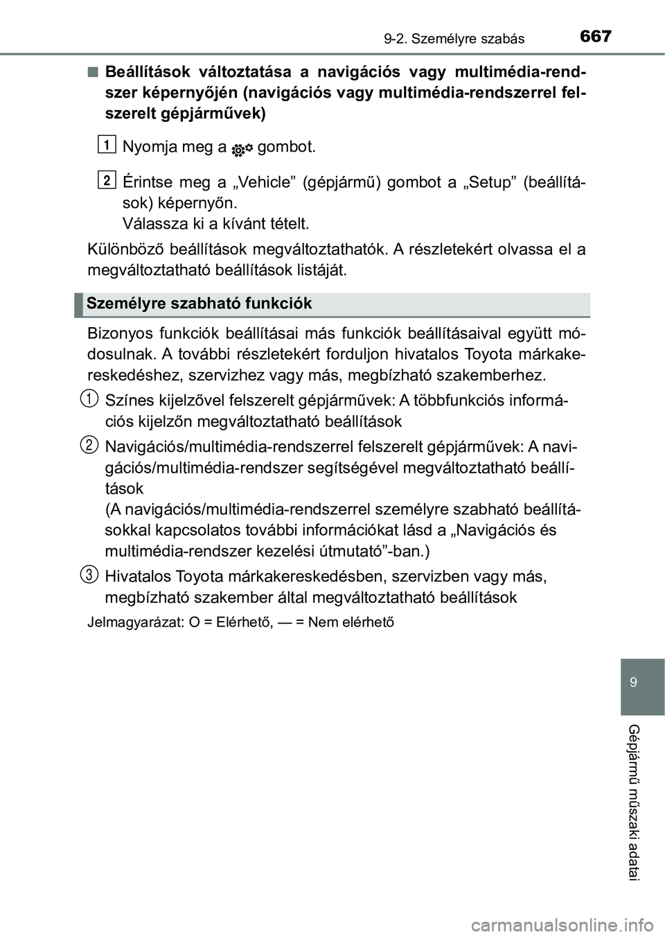 TOYOTA YARIS 2020  Kezelési útmutató (in Hungarian) 6679-2. Személyre szabás
9
Gépjármű műszaki adatai
nBeállítások  változtatása  a  navigációs  vagy  multimédia-rend-
szer képernyőjén (navigációs vagy multimédia-rendszerrel fel-
s