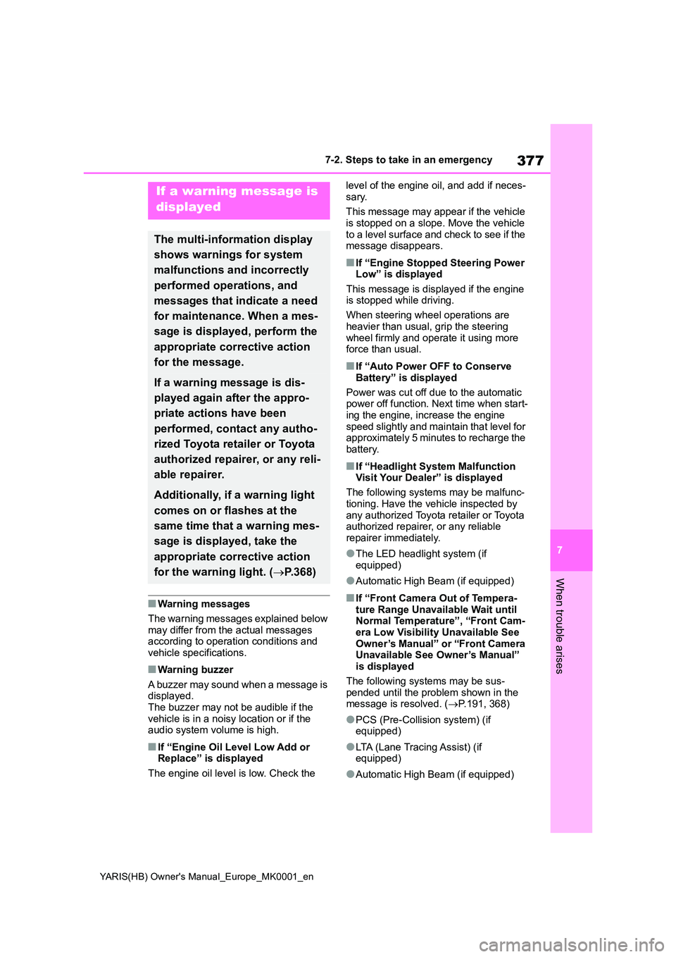 TOYOTA YARIS 2021  Owners Manual 377
7
YARIS(HB) Owners Manual_Europe_MK0001_en
7-2. Steps to take in an emergency
When trouble arises
■Warning messages 
The warning messages explained below  
may differ from the actual messages  