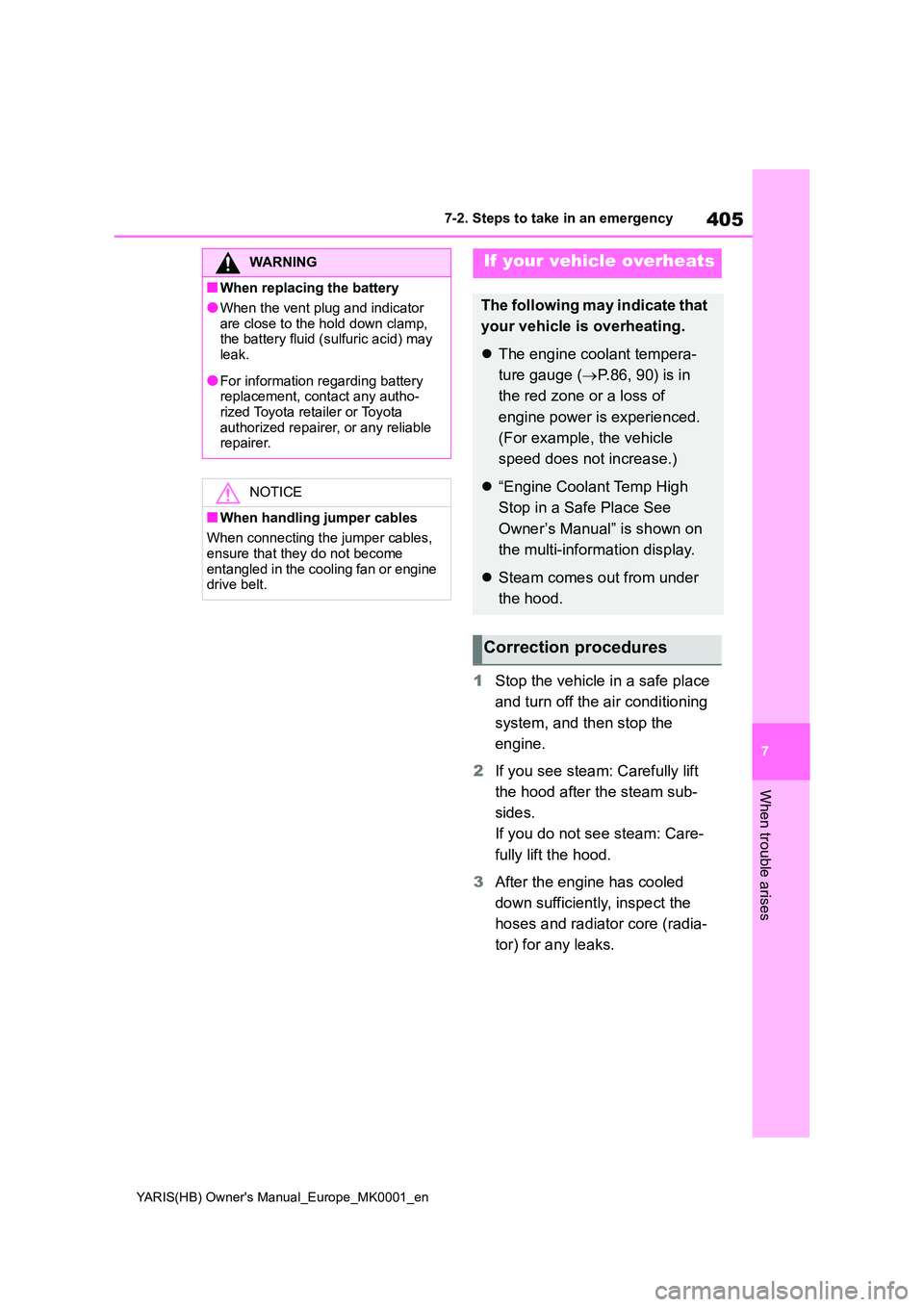 TOYOTA YARIS 2021 Owners Manual 405
7
YARIS(HB) Owners Manual_Europe_MK0001_en
7-2. Steps to take in an emergency
When trouble arises
1Stop the vehicle in a safe place
and turn off the air conditioning
system, and then stop the TOYOTA YARIS 2021 Owners Manual 405
7
YARIS(HB) Owners Manual_Europe_MK0001_en
7-2. Steps to take in an emergency
When trouble arises
1Stop the vehicle in a safe place
and turn off the air conditioning
system, and then stop the
