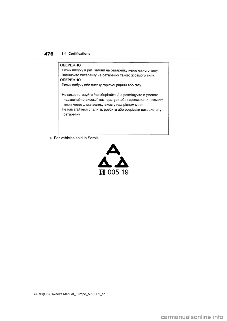 TOYOTA YARIS 2021  Owners Manual 476
YARIS(HB) Owners Manual_Europe_MK0001_en
8-4. Certifications
For vehicles sold in Serbia 