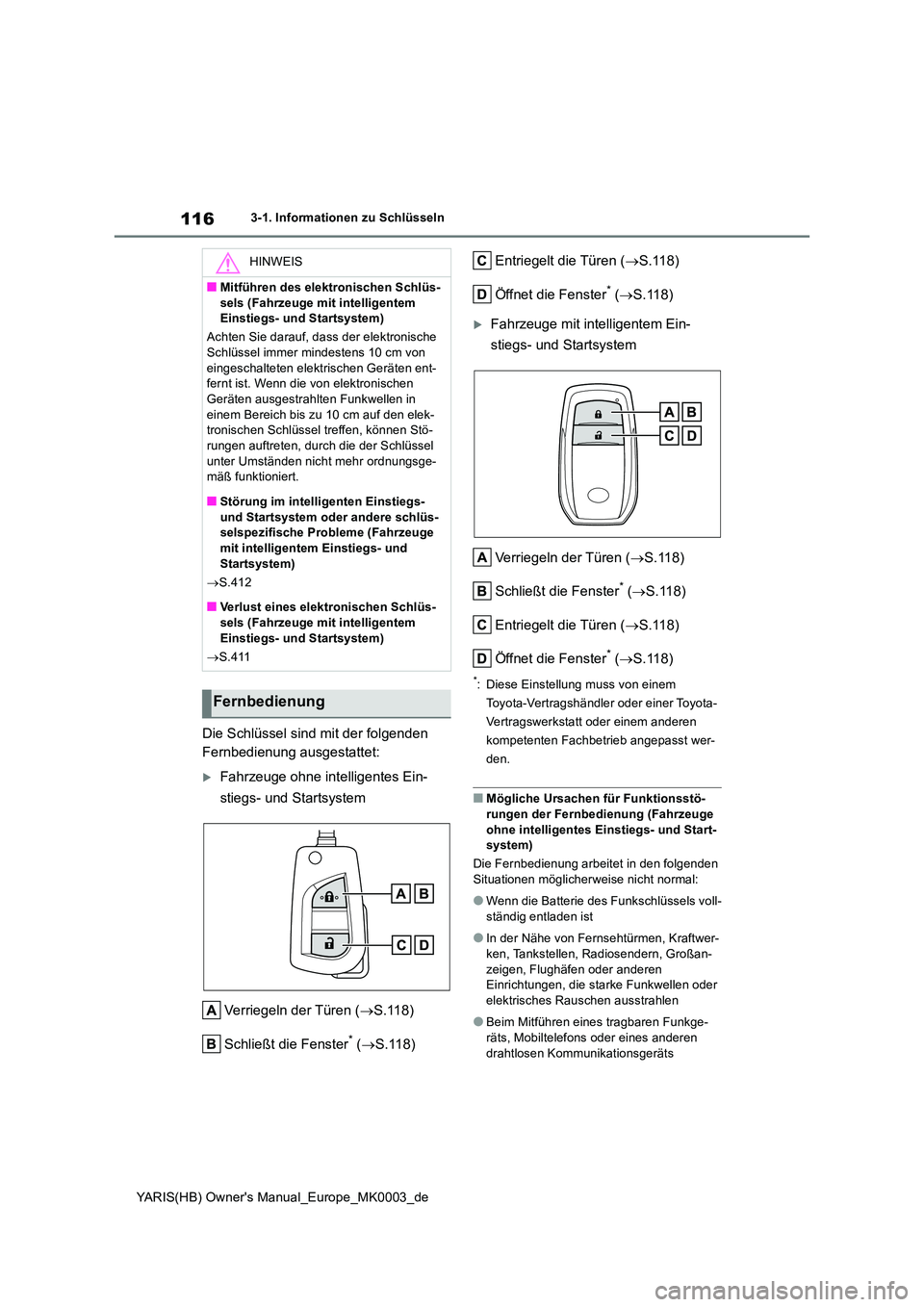 TOYOTA YARIS 2021  Betriebsanleitungen (in German) 116
YARIS(HB) Owners Manual_Europe_MK0003_de
3-1. Informationen zu Schlüsseln
Die Schlüssel sind mit der folgenden  
Fernbedienung ausgestattet:
Fahrzeuge ohne intelligentes Ein- 
stiegs- und St