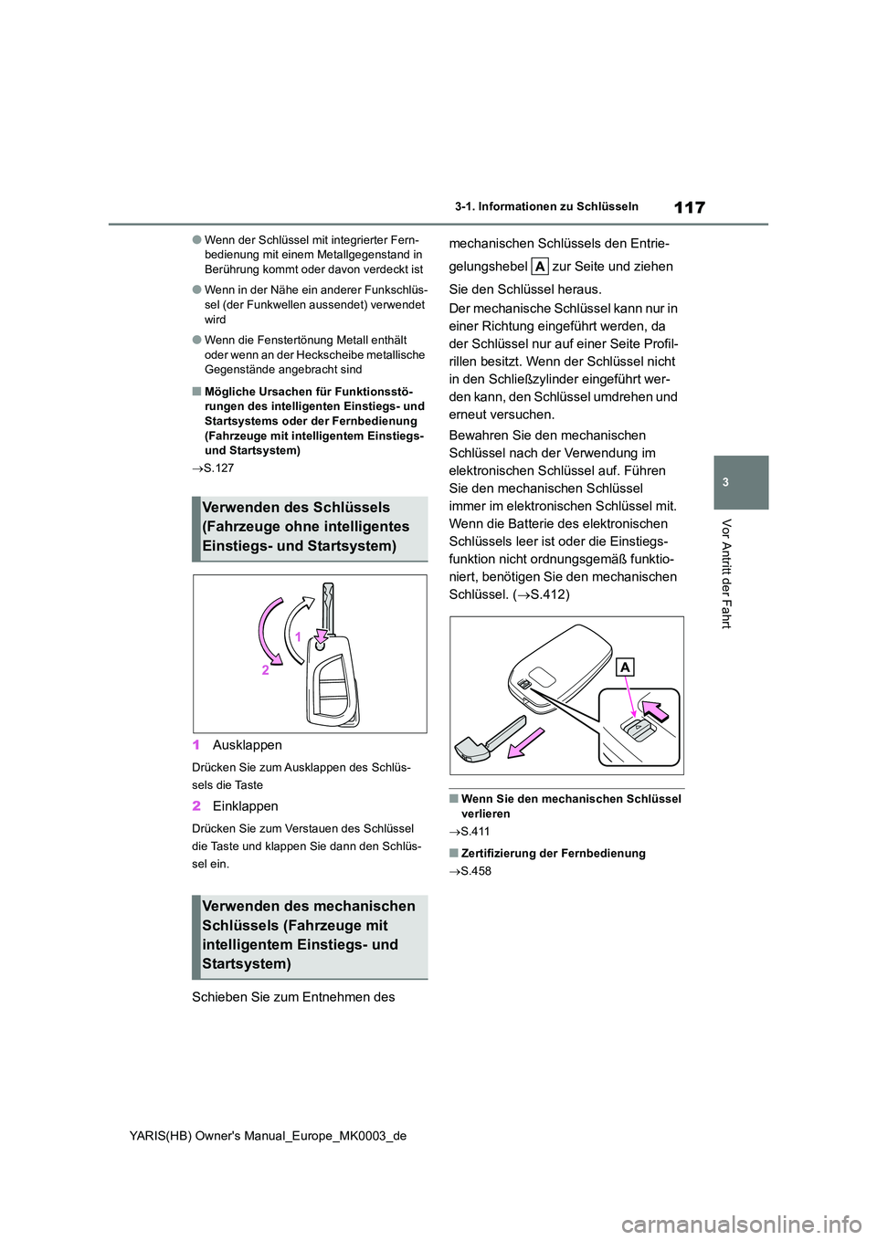 TOYOTA YARIS 2021  Betriebsanleitungen (in German) 117
3
YARIS(HB) Owners Manual_Europe_MK0003_de
3-1. Informationen zu Schlüsseln
Vor Antritt der Fahrt
●Wenn der Schlüssel mit integrierter Fern- bedienung mit einem Metallgegenstand in Berührung