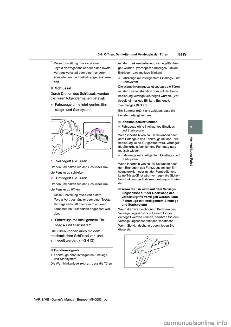 TOYOTA YARIS 2021  Betriebsanleitungen (in German) 119
3
YARIS(HB) Owners Manual_Europe_MK0003_de
3-2. Öffnen, Schließen und Verriegeln der Türen
Vor Antritt der Fahrt
*: Diese Einstellung muss von einem  
Toyota-Vertragshändler oder einer Toyota
