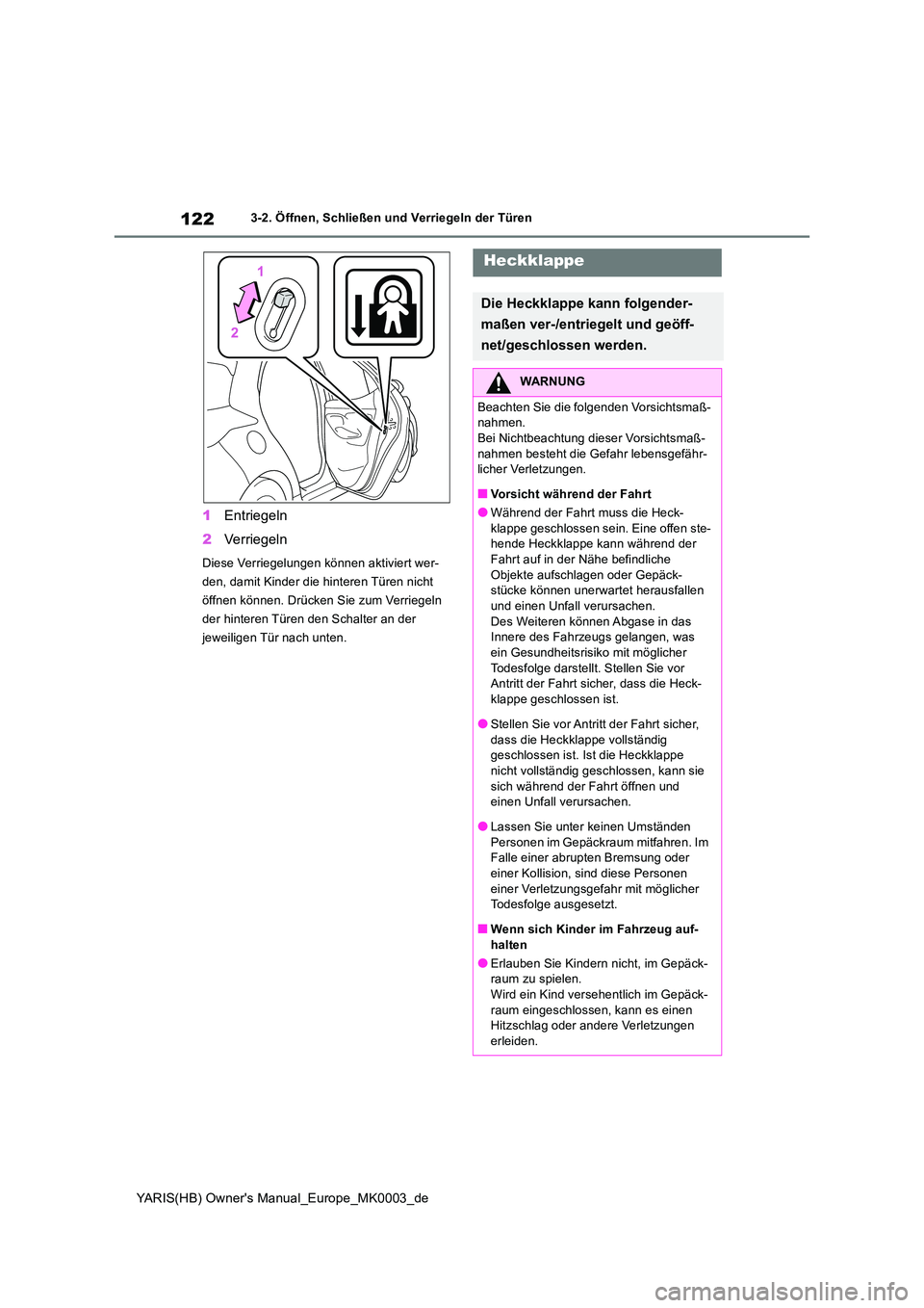 TOYOTA YARIS 2021  Betriebsanleitungen (in German) 122
YARIS(HB) Owners Manual_Europe_MK0003_de
3-2. Öffnen, Schließen und Verriegeln der Türen
1Entriegeln 
2 Verriegeln
Diese Verriegelungen können aktiviert wer- 
den, damit Kinder die hinteren T